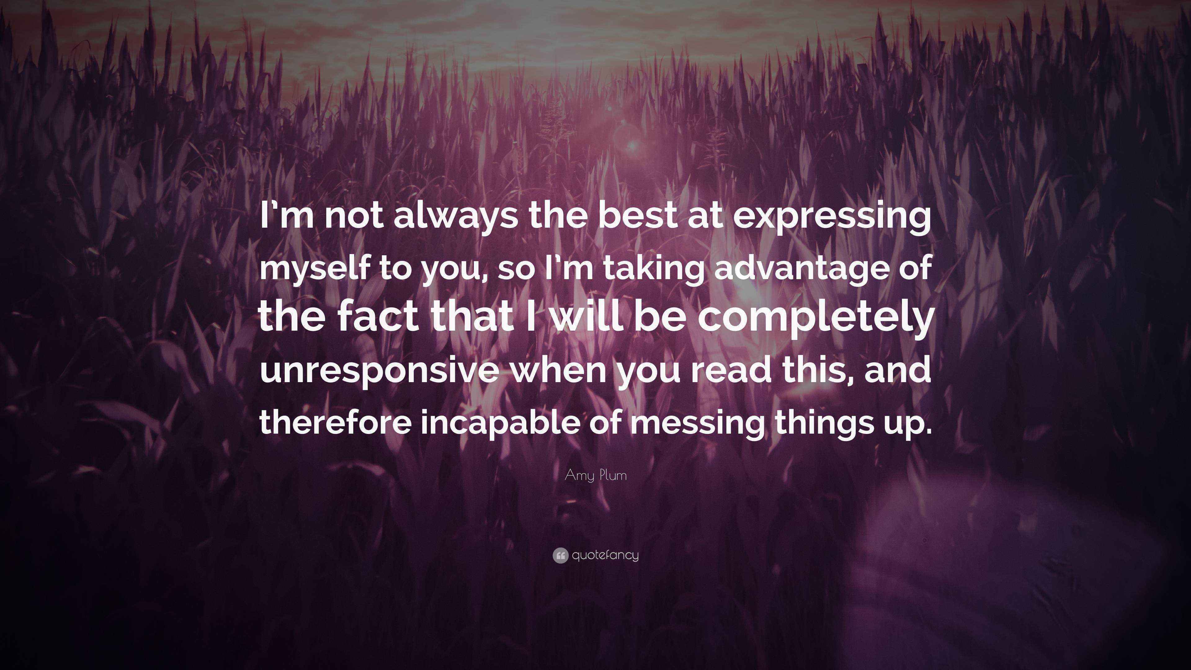 Amy Plum Quote: “I’m not always the best at expressing myself to you ...