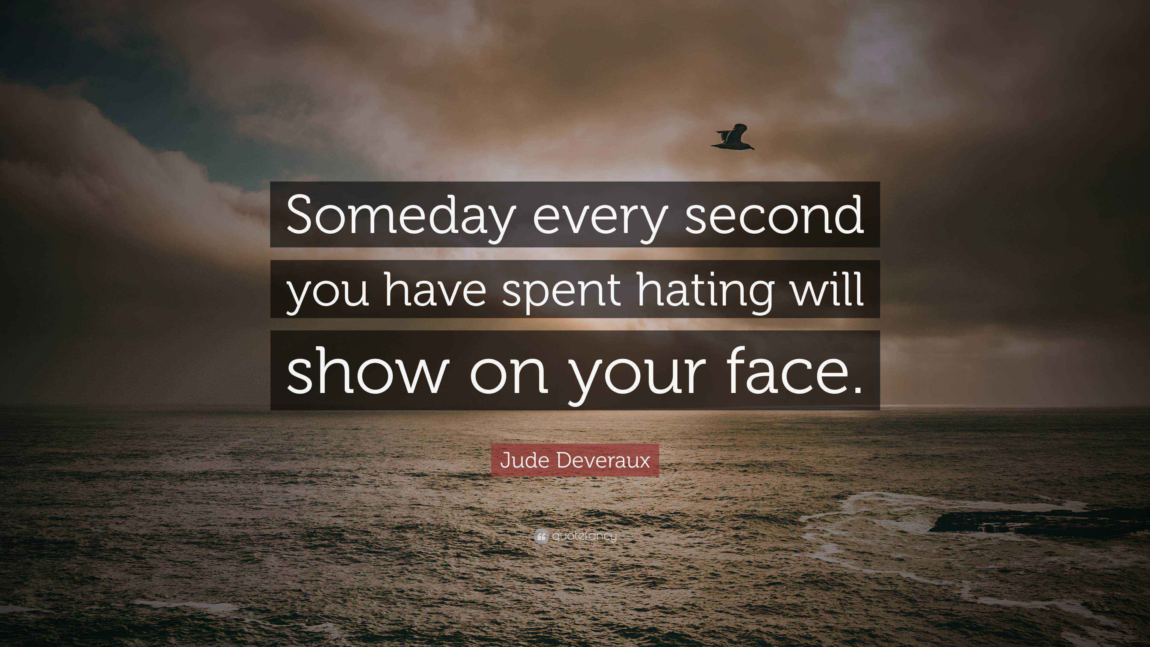 Jude Deveraux Quote: “Someday every second you have spent hating will