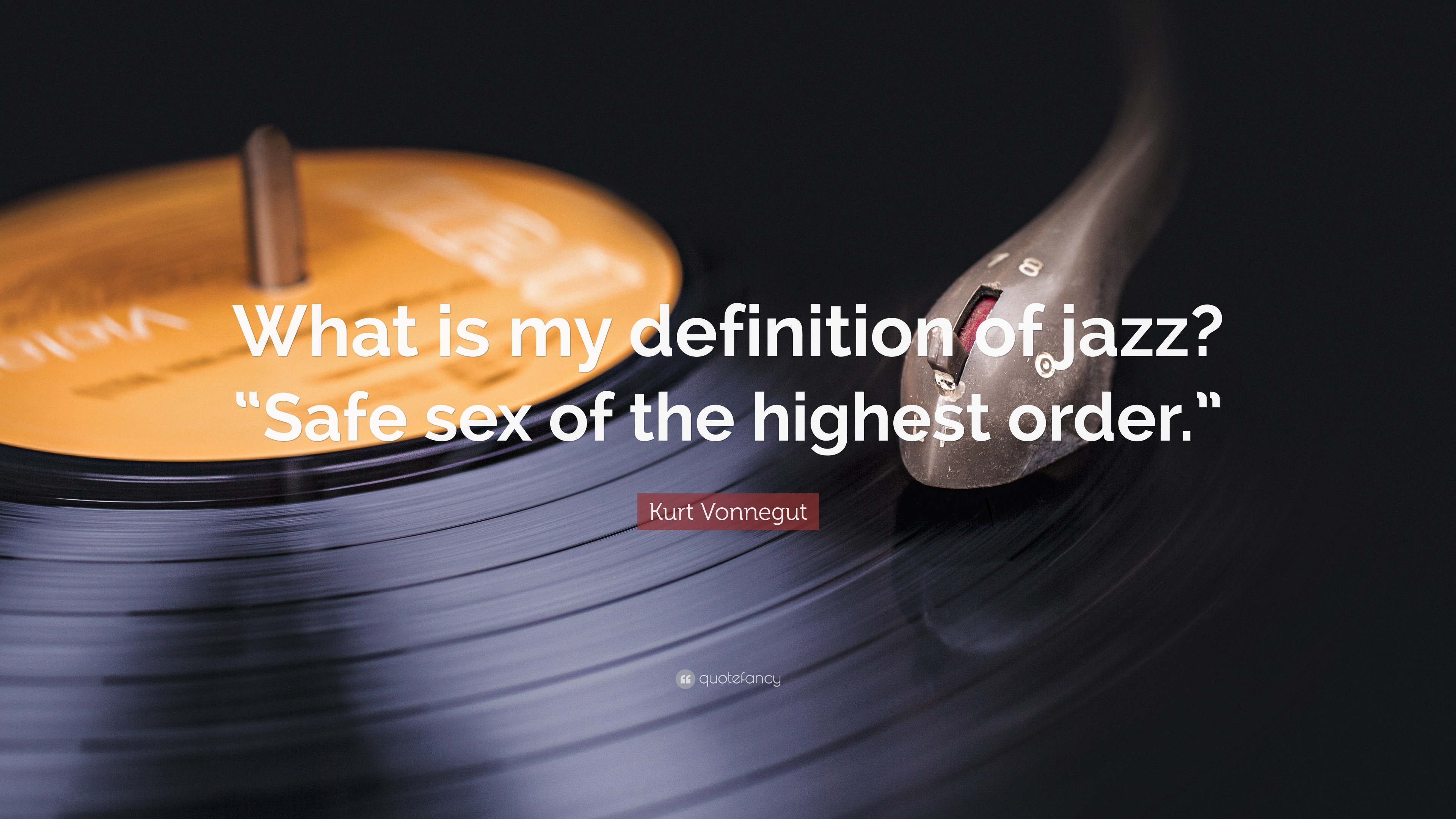 Kurt Vonnegut Quote “what Is My Definition Of Jazz “safe Sex Of The