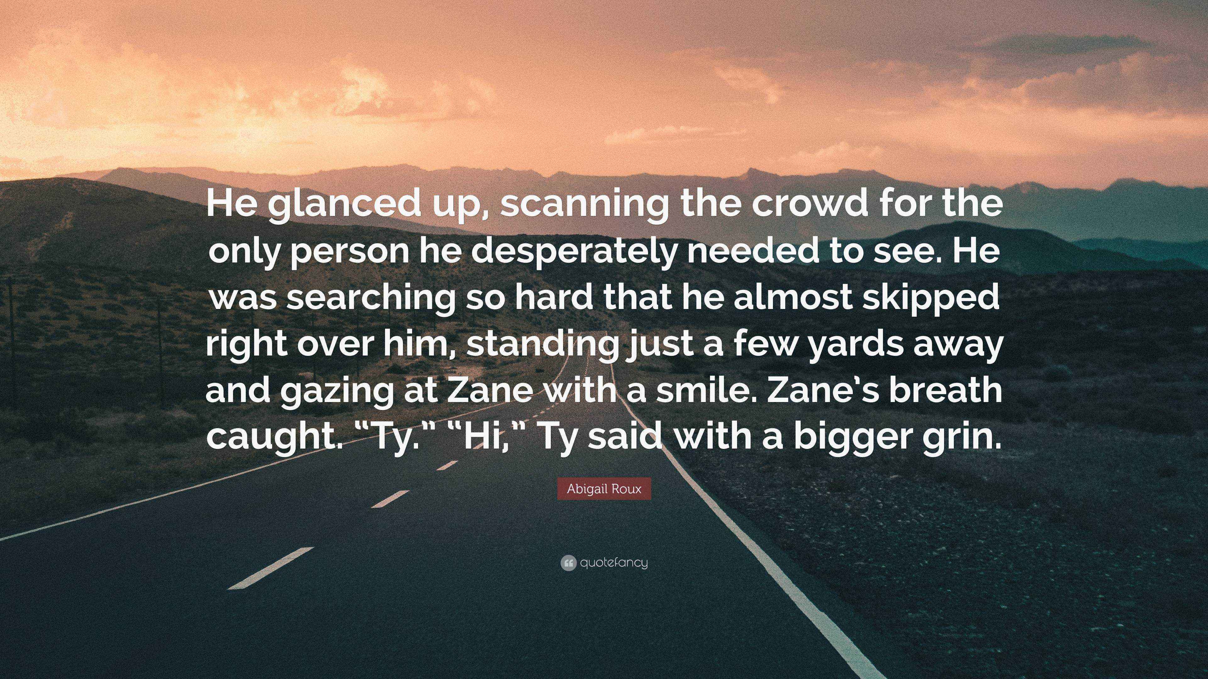 Abigail Roux Quote “He glanced up, scanning the crowd for the only