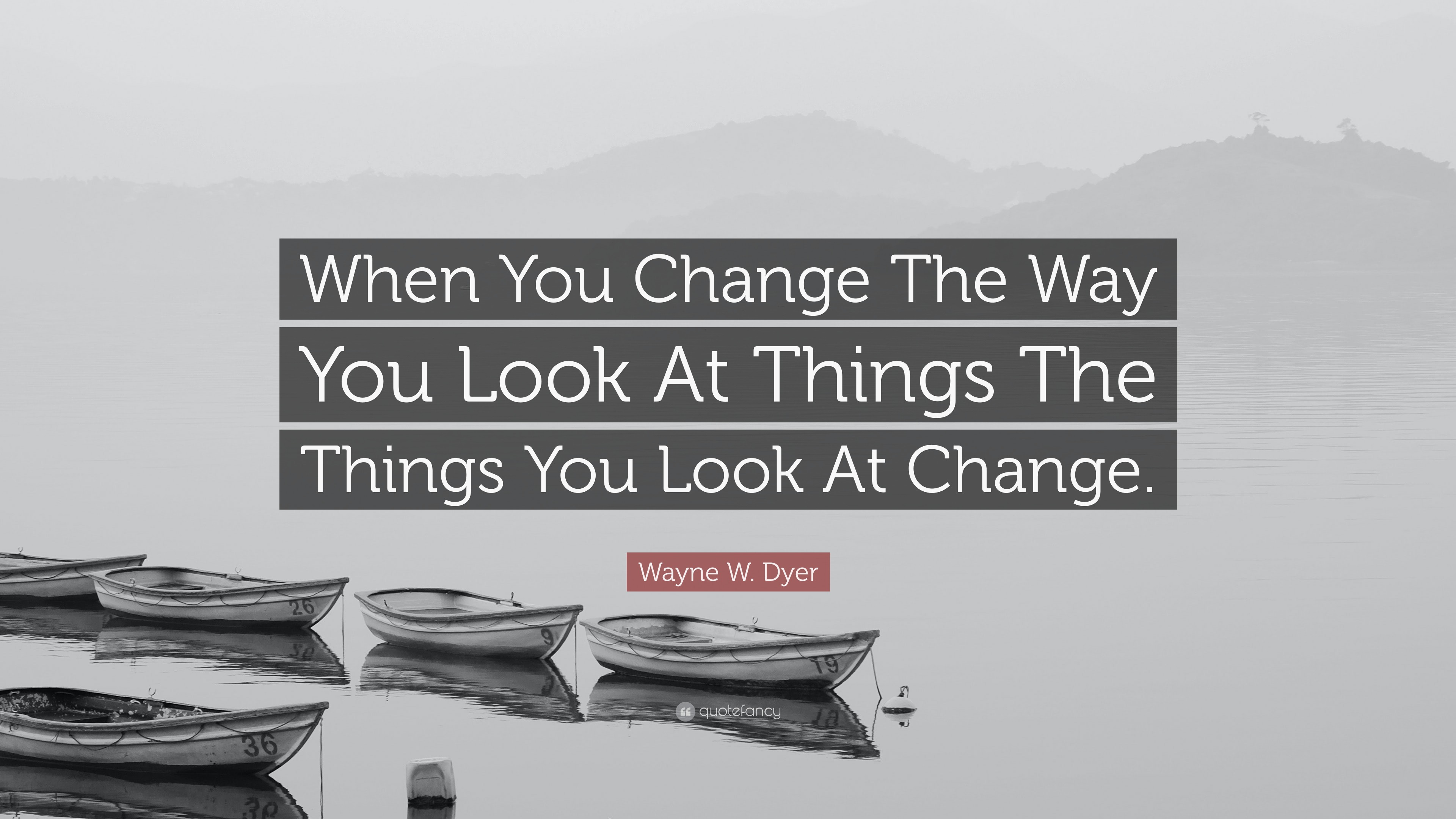 wayne-w-dyer-quote-when-you-change-the-way-you-look-at-things-the