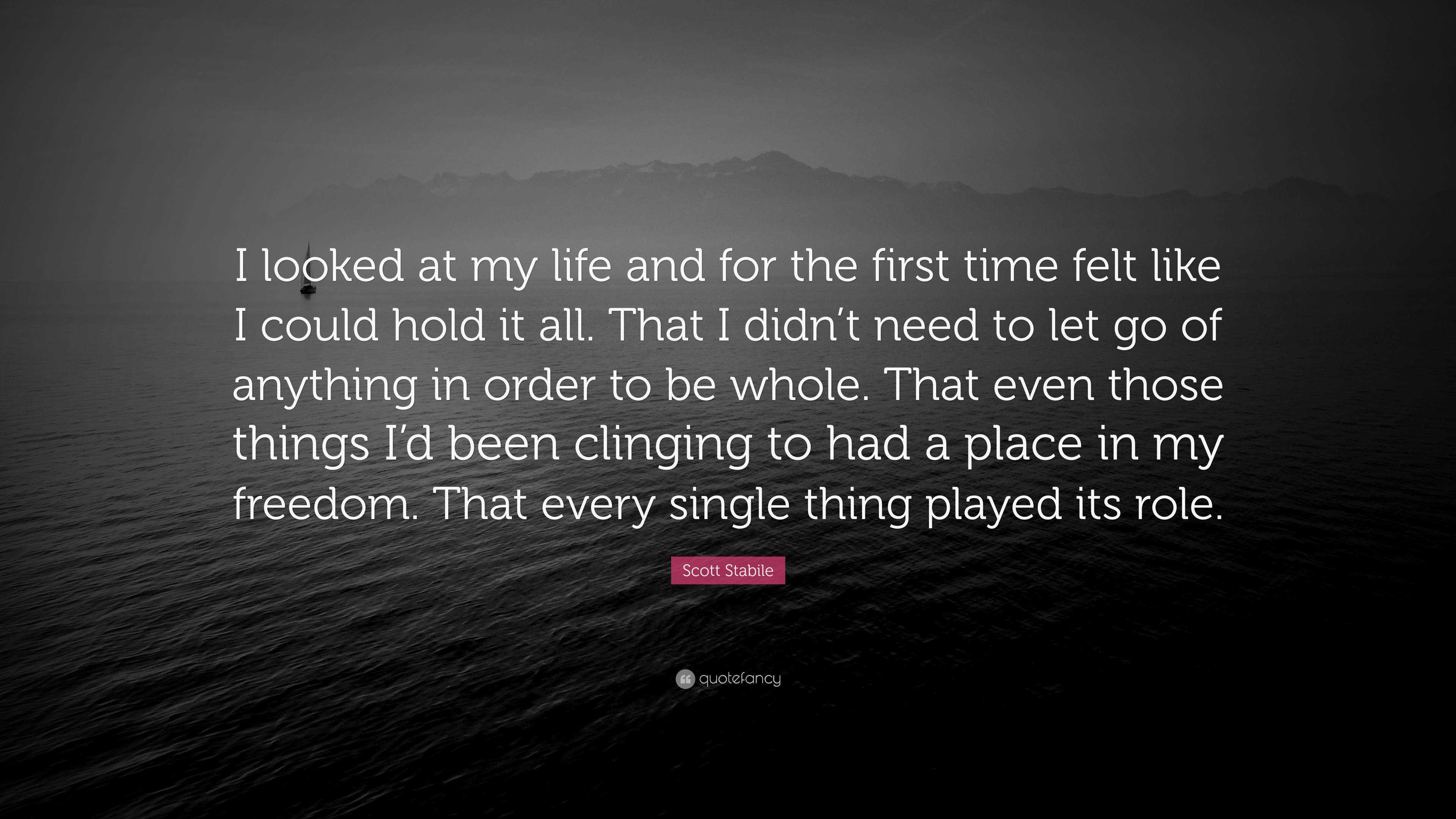 Scott Stabile Quote: “I looked at my life and for the first time felt ...