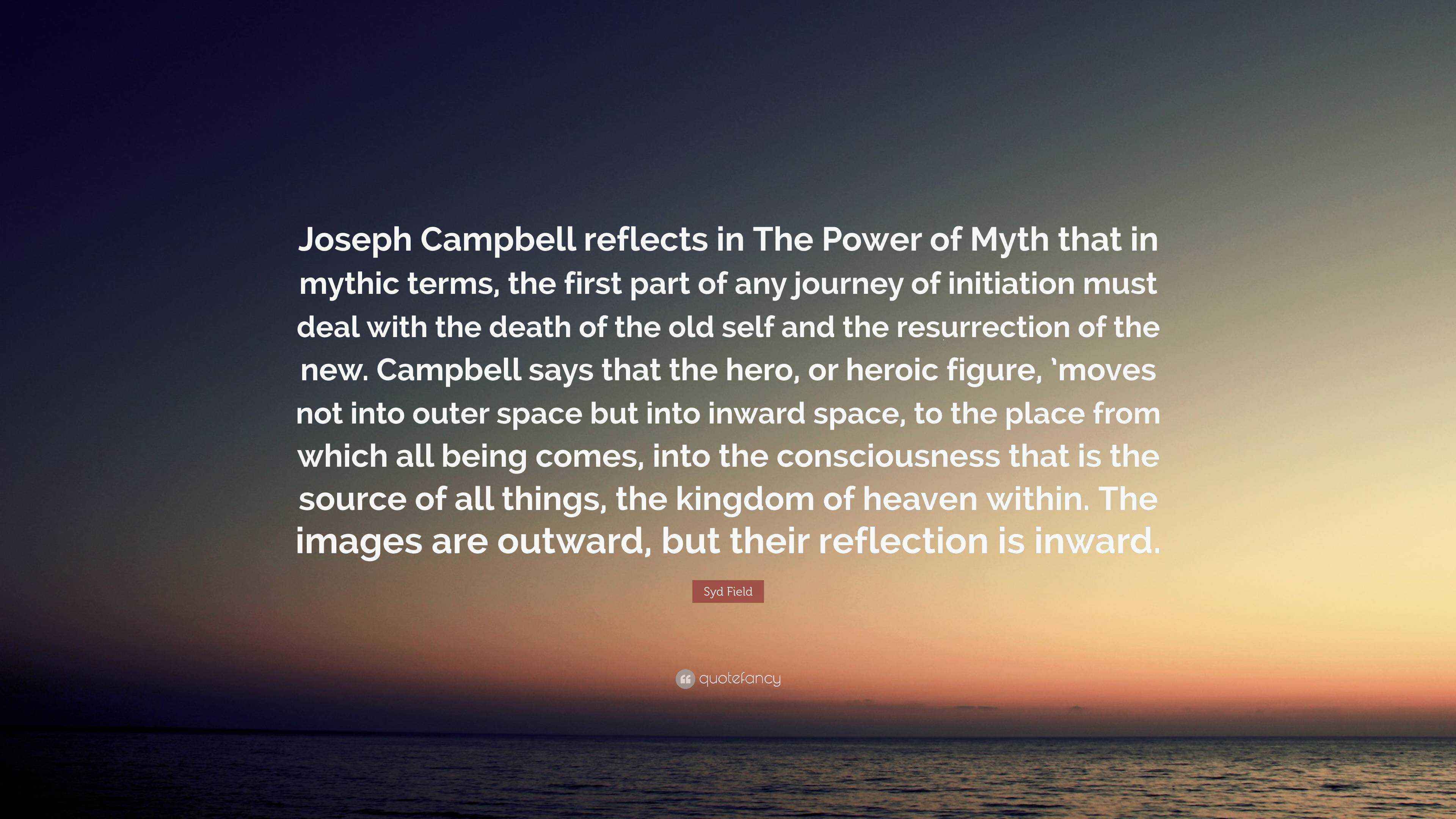 Syd Field Quote: “Joseph Campbell reflects in The Power of Myth that in