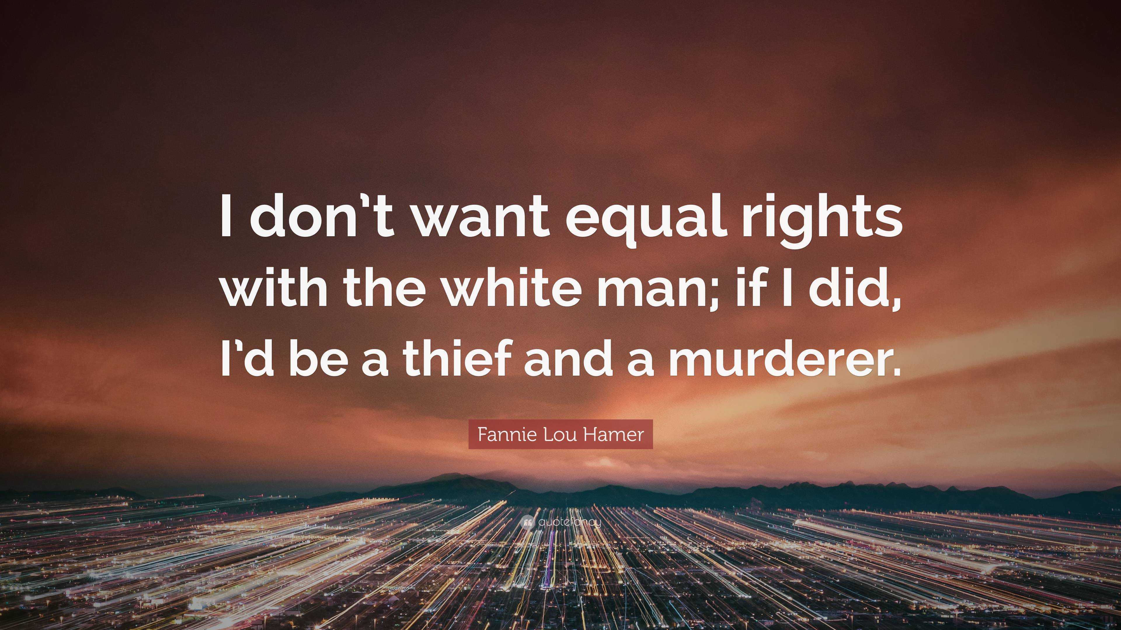 Fannie Lou Hamer Quote: “I Don’t Want Equal Rights With The White Man ...