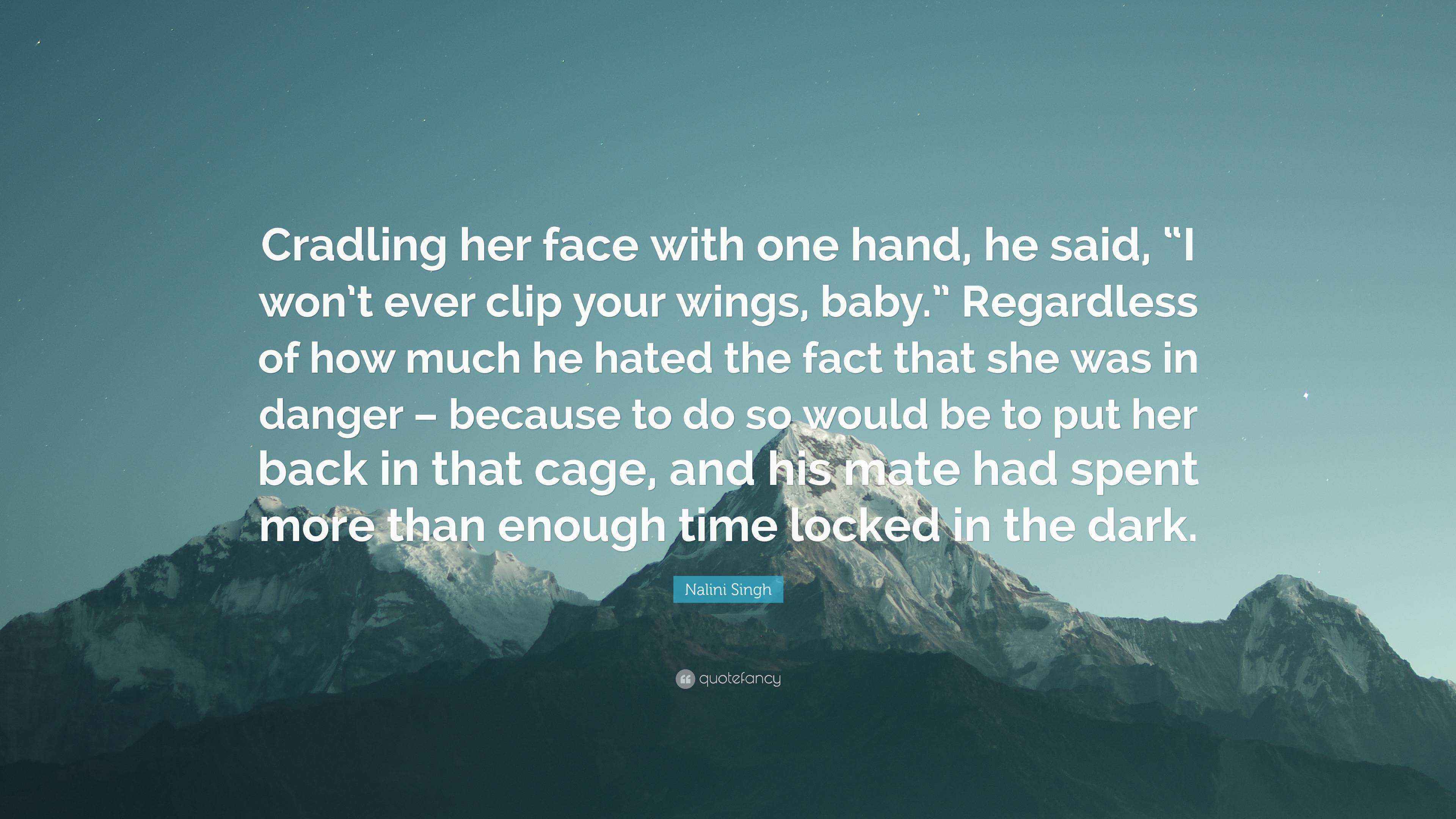 Nalini Singh Quote “Cradling her face with one hand, he said, “I won’t