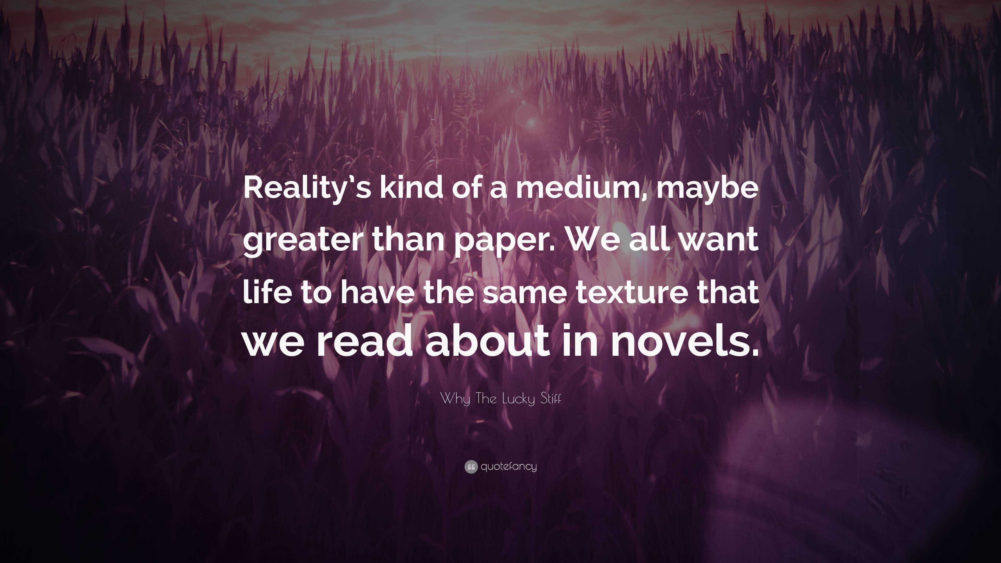 Why The Lucky Stiff Quote: “Reality’s kind of a medium, maybe greater ...