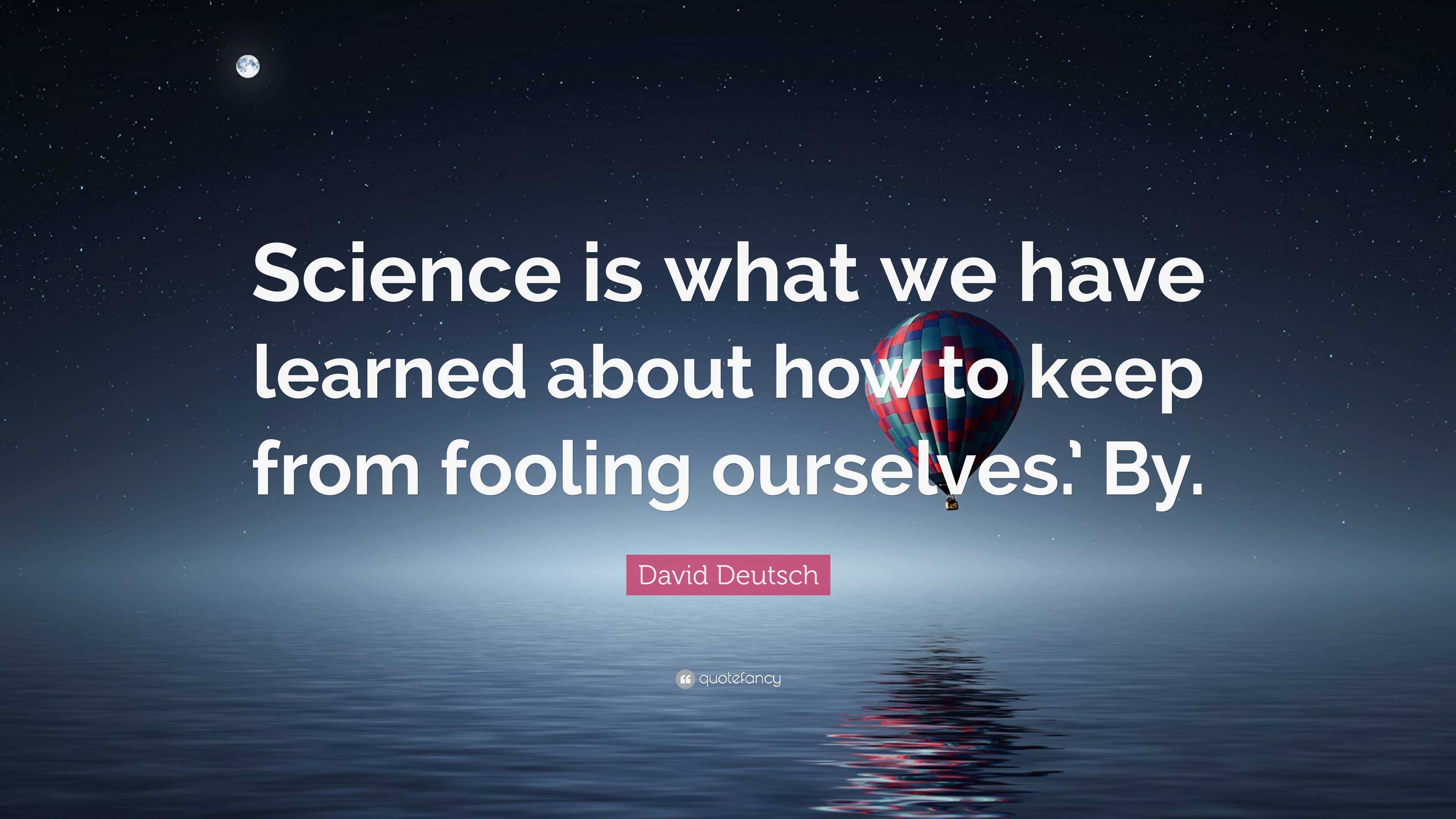 David Deutsch Quote: “Science is what we have learned about how to keep ...