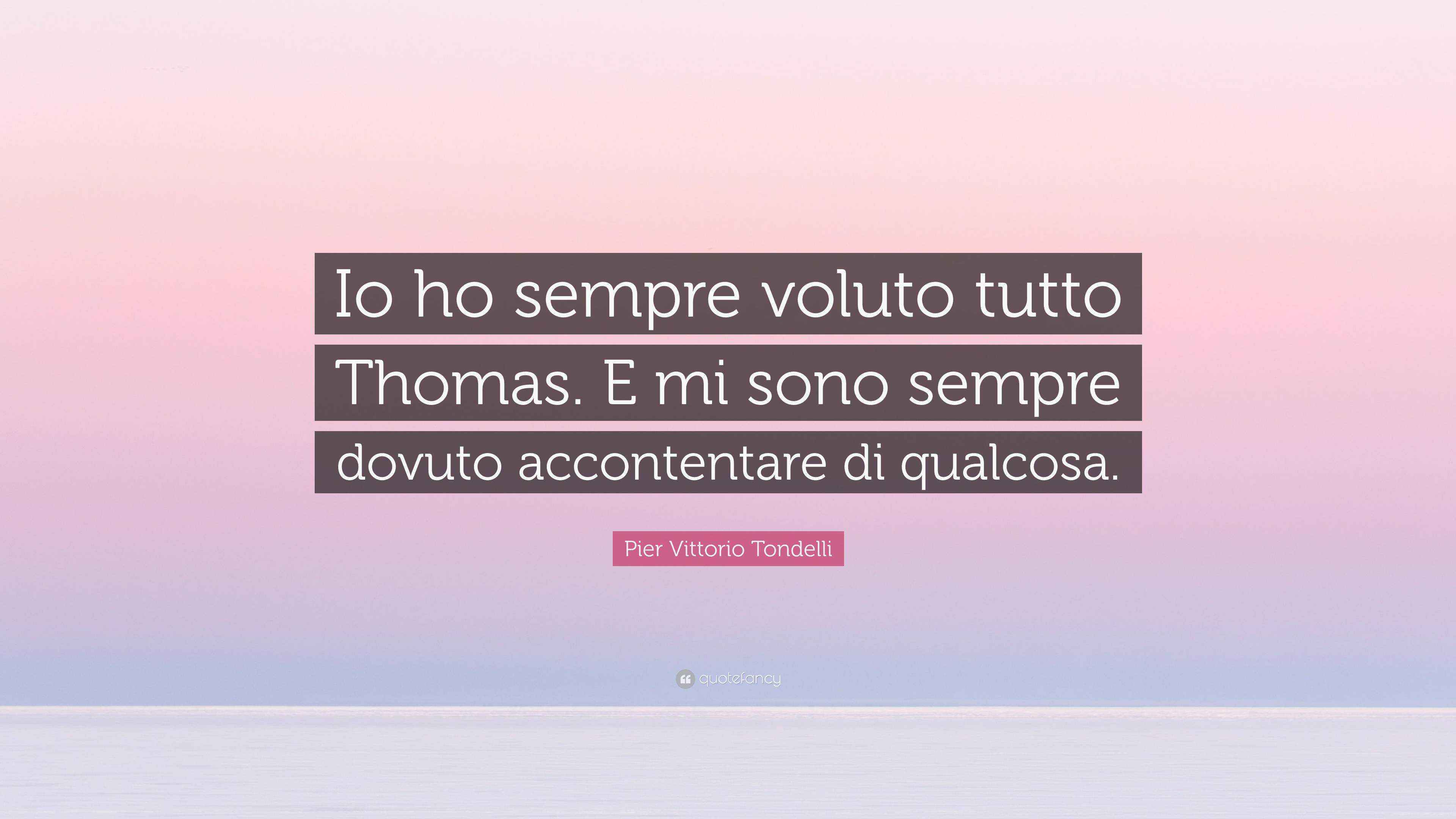 Pier Vittorio Tondelli Quote: “Io ho sempre voluto tutto Thomas. E mi