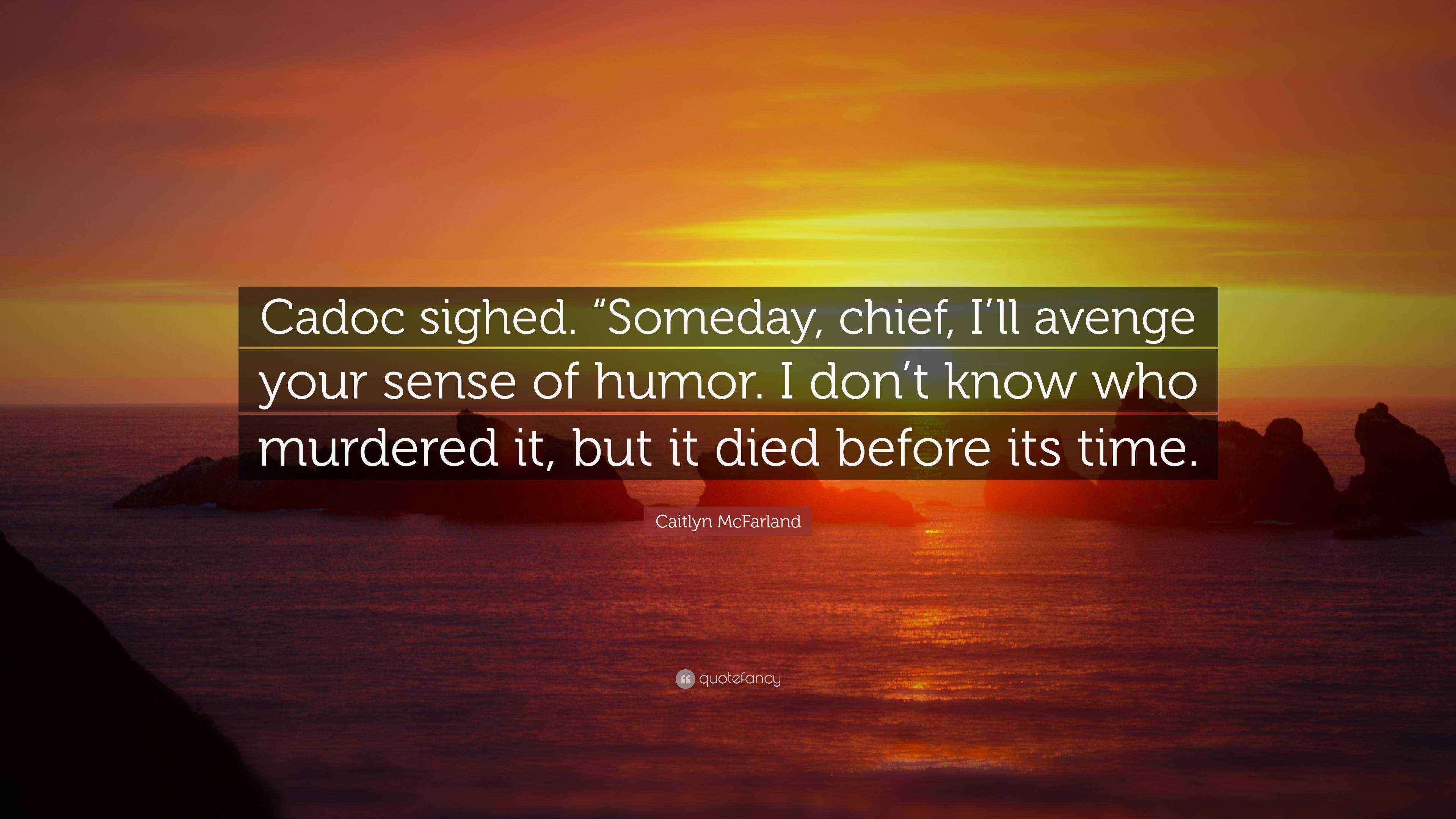 Caitlyn McFarland Quote “Cadoc sighed. “Someday, chief, I’ll avenge