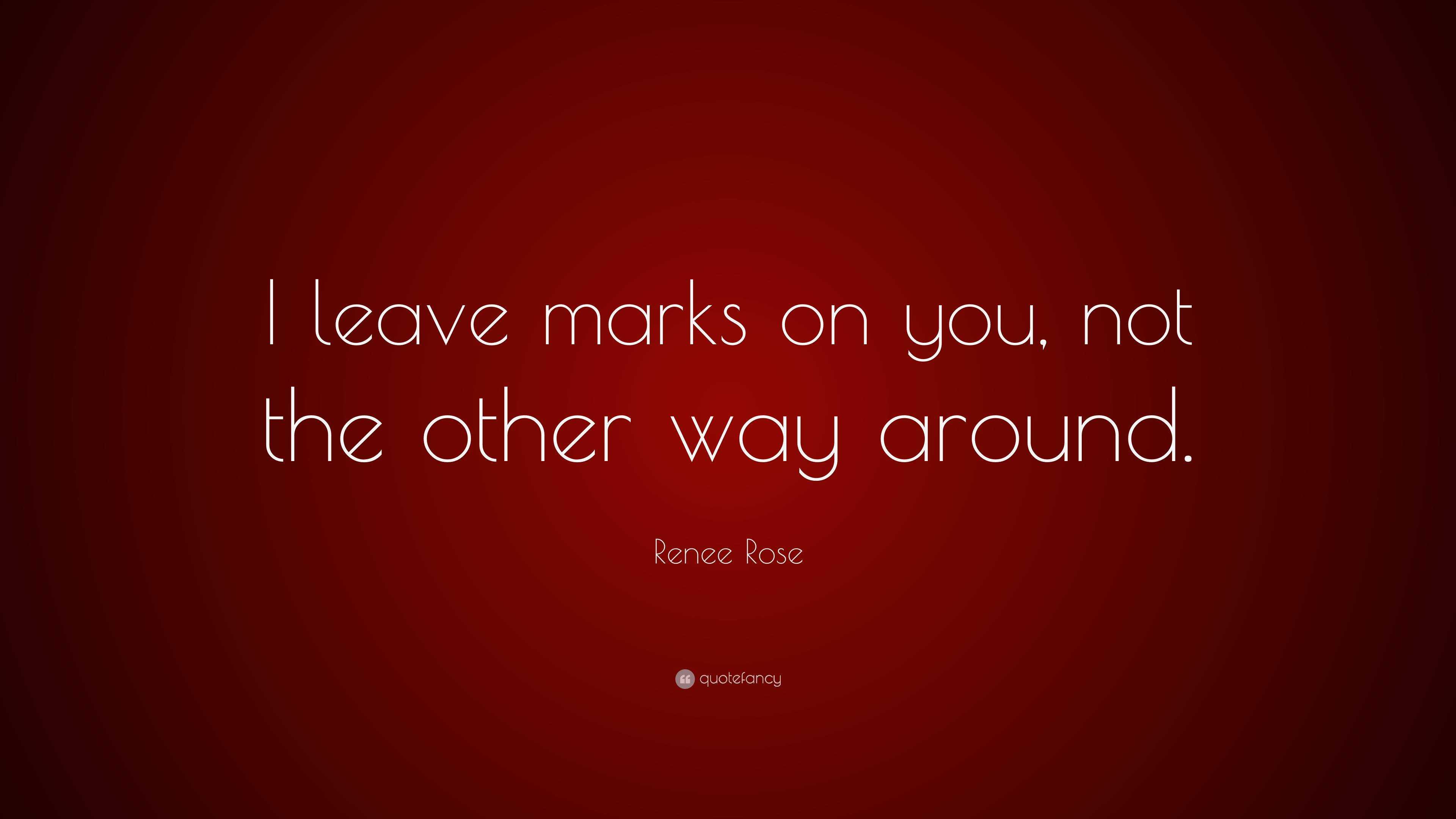 renee-rose-quote-i-leave-marks-on-you-not-the-other-way-around