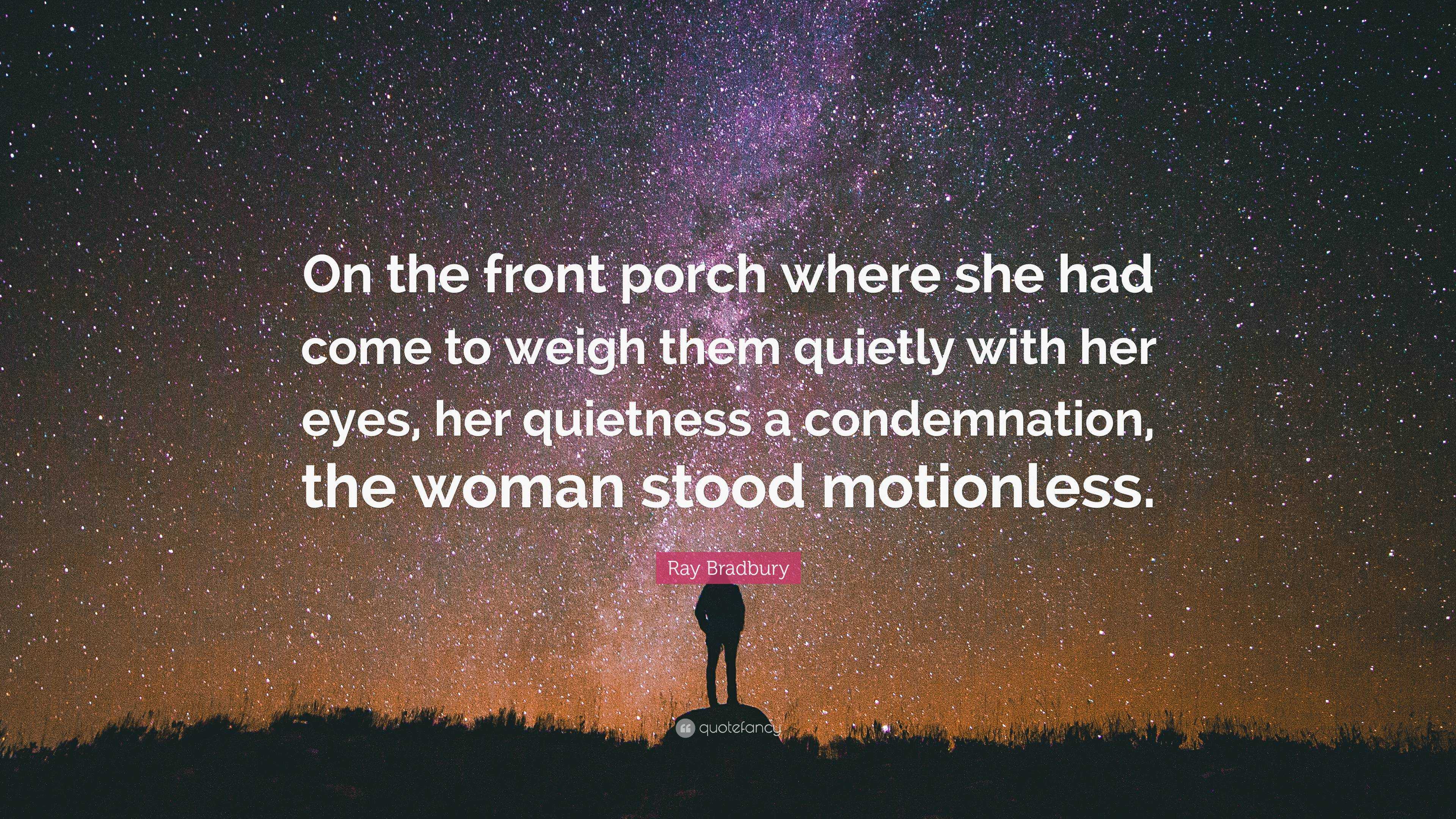 Ray Bradbury Quote: “On the front porch where she had come to weigh ...
