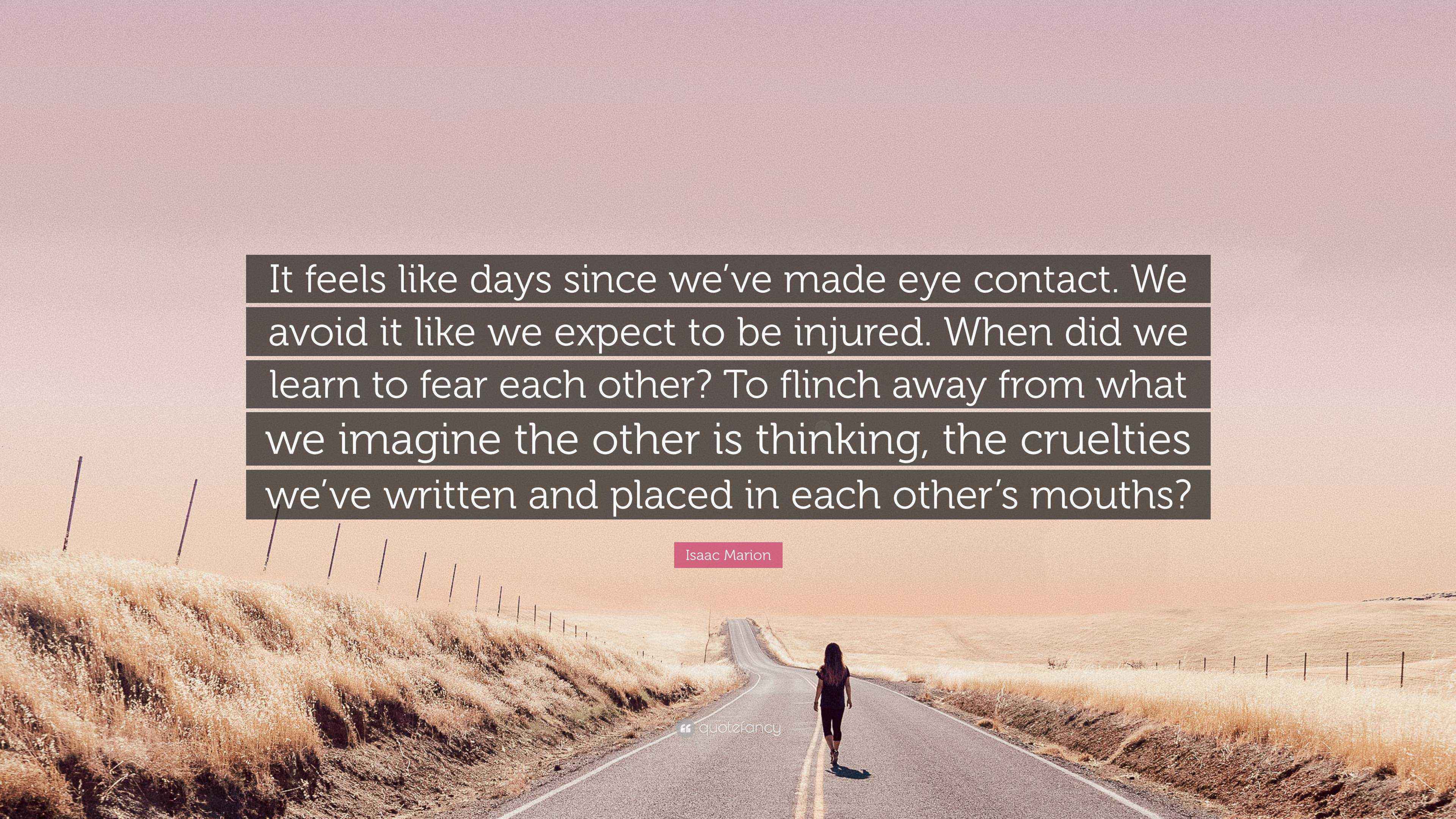 Isaac Marion Quote “It feels like days since we’ve made