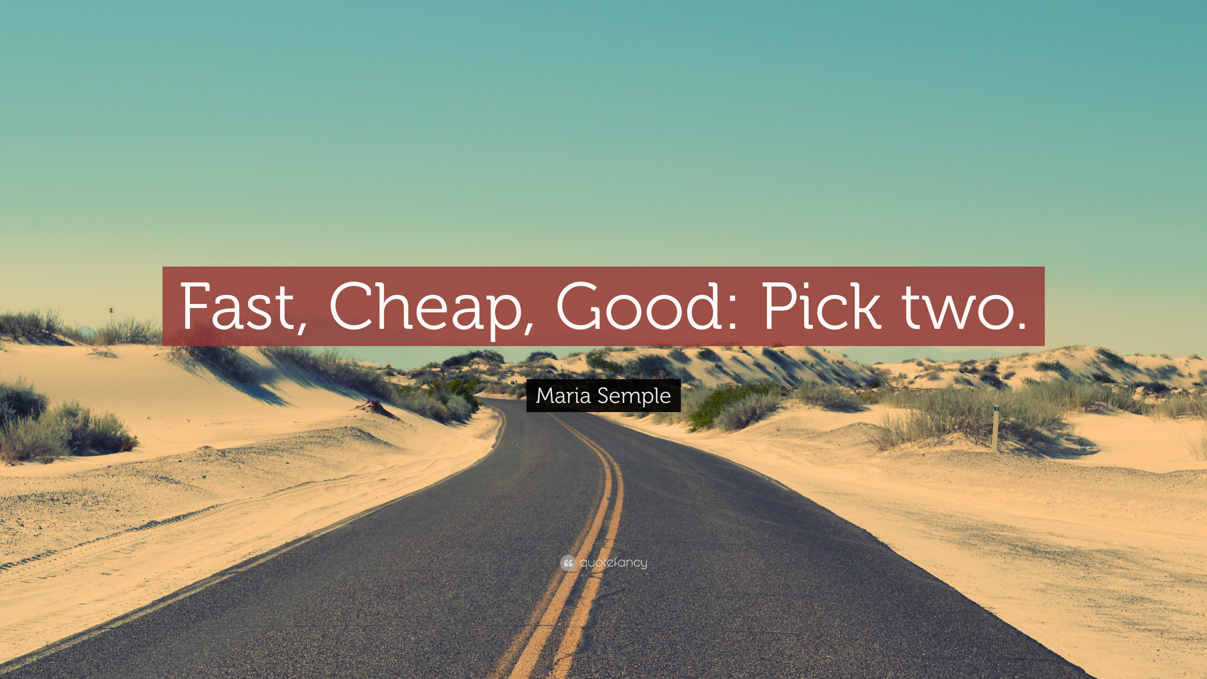 Maria Semple Quote “fast Cheap Good Pick Two”