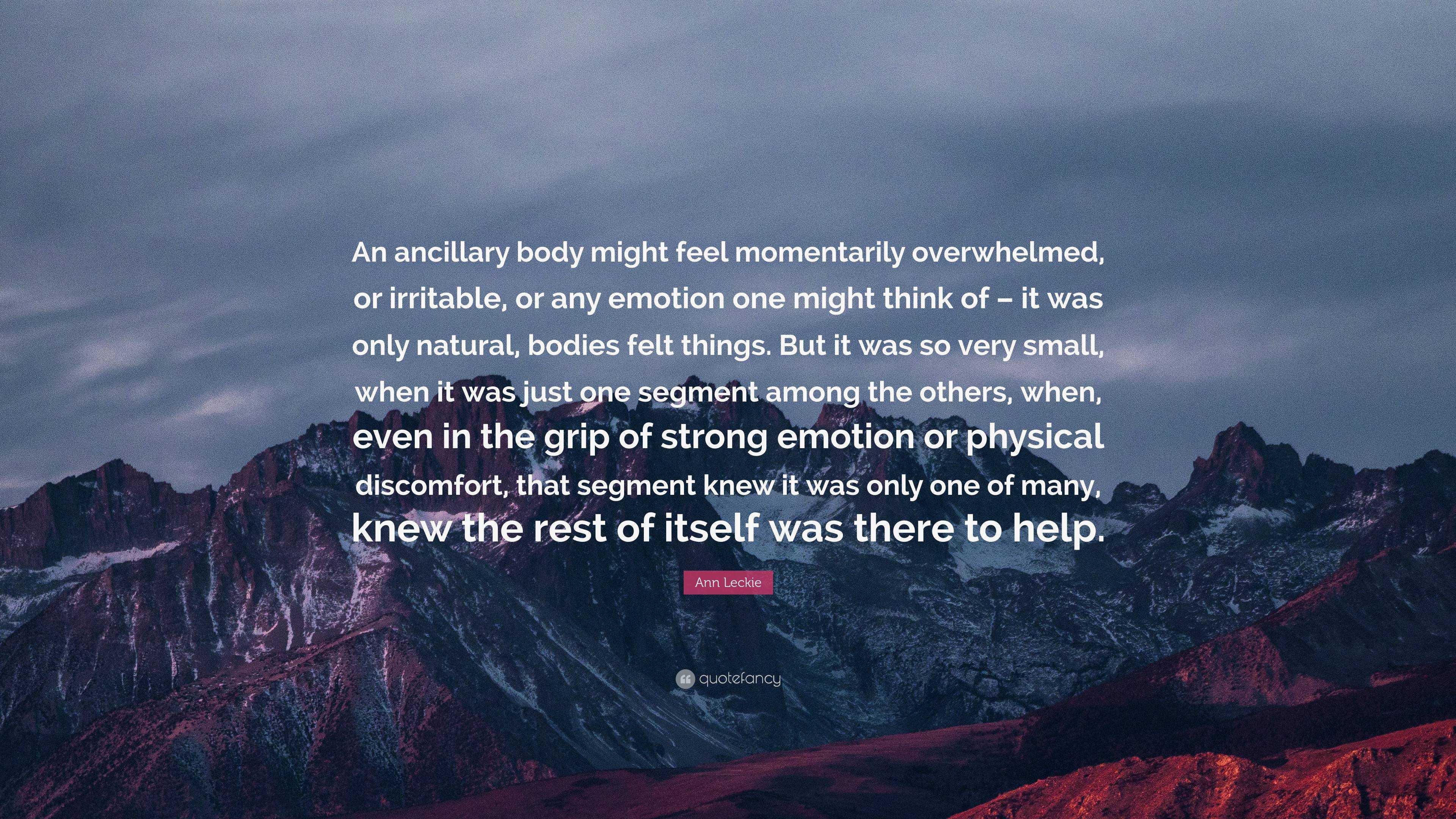 Ann Leckie Quote: “An ancillary body might feel momentarily overwhelmed ...