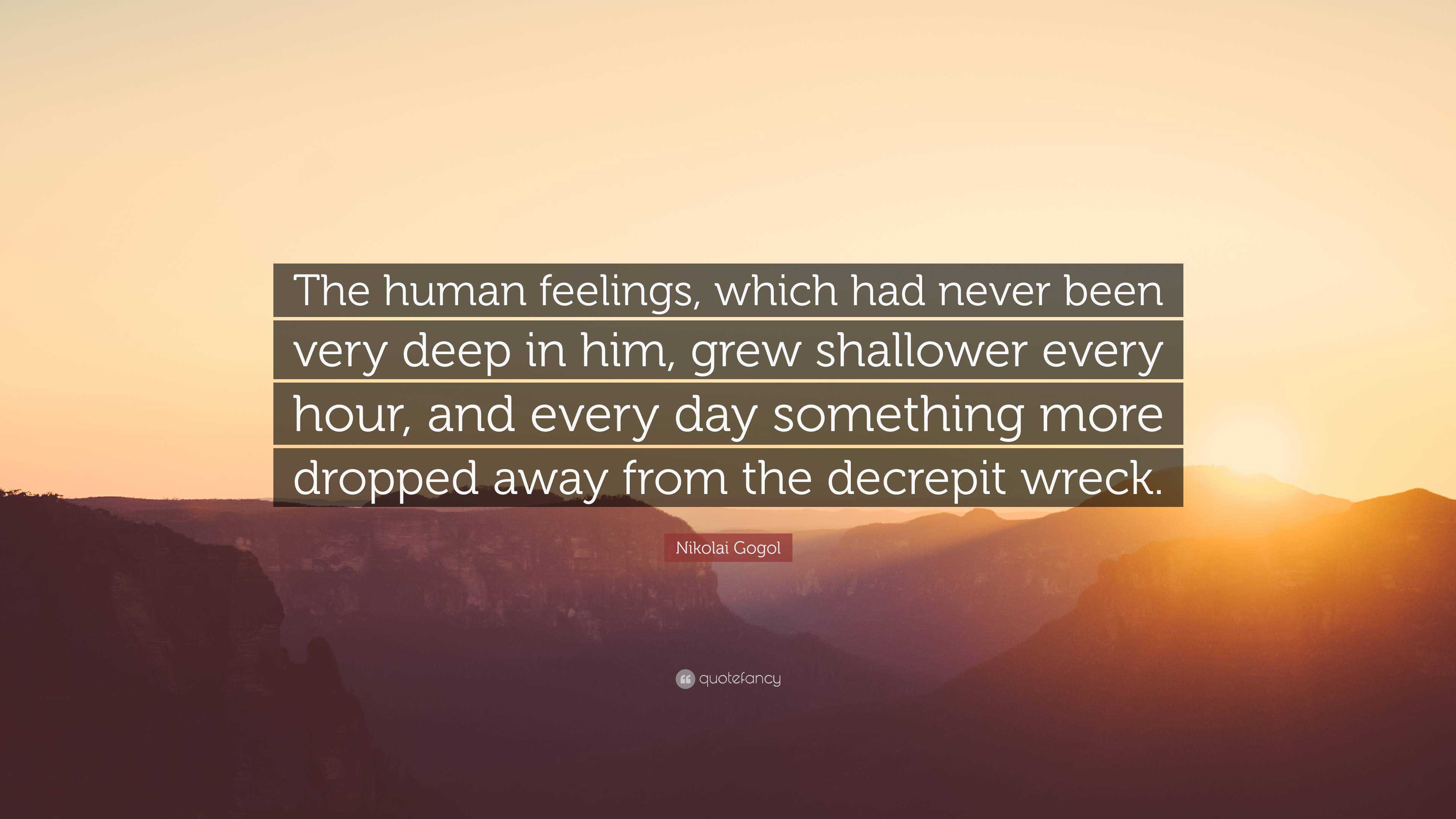 Nikolai Gogol Quote: “The human feelings, which had never been very ...