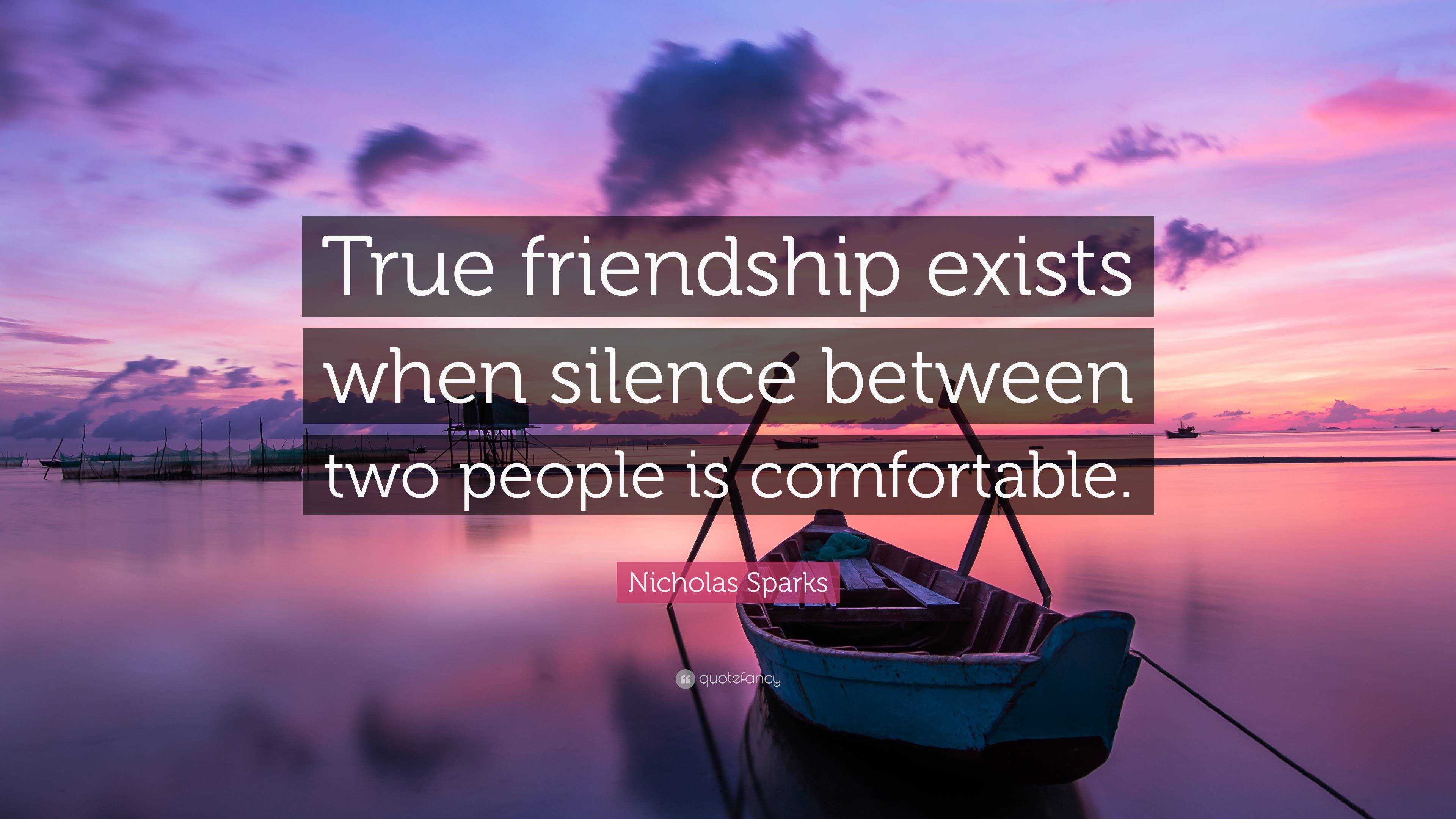 Nicholas Sparks Quote: “True friendship exists when silence between two ...