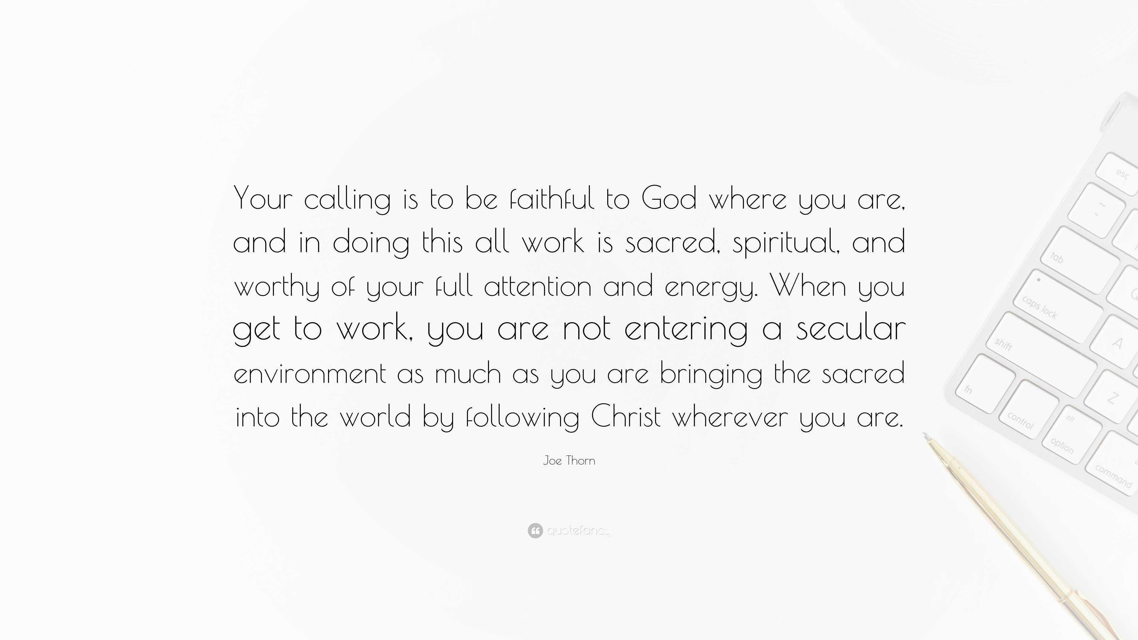 Joe Thorn Quote Your Calling Is To Be Faithful To God Where You Are