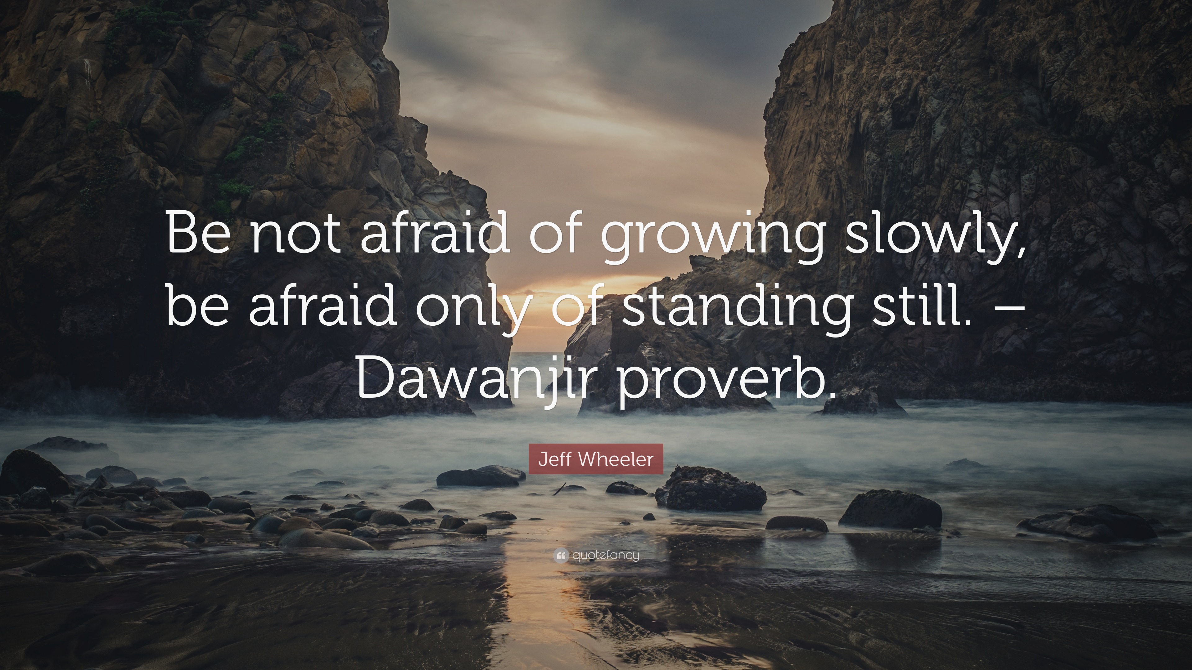 Jeff Wheeler Quote: “Be not afraid of growing slowly, be afraid only of standing still. – Dawanjir