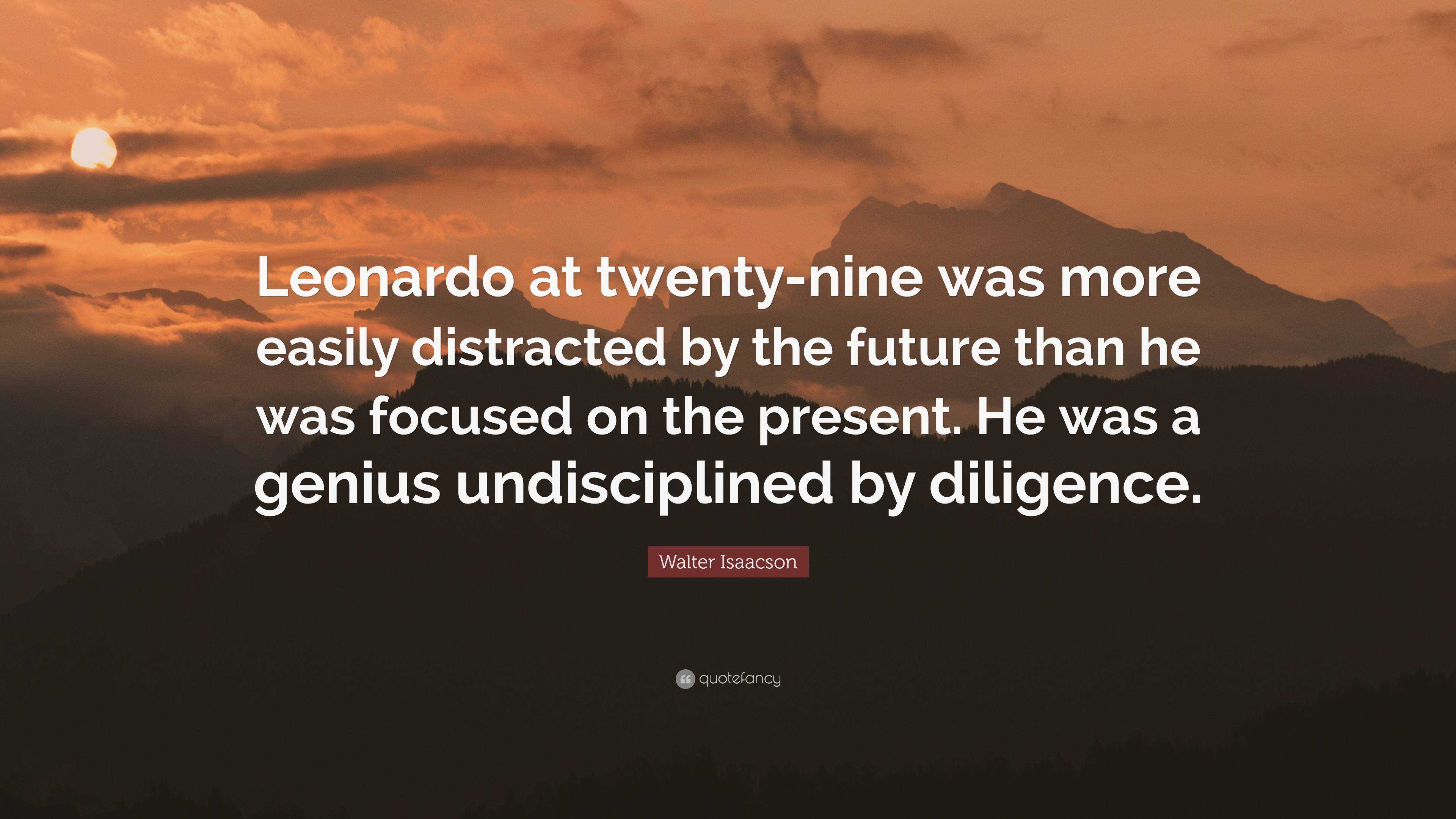 Walter Isaacson Quote: “Leonardo at twenty-nine was more easily ...
