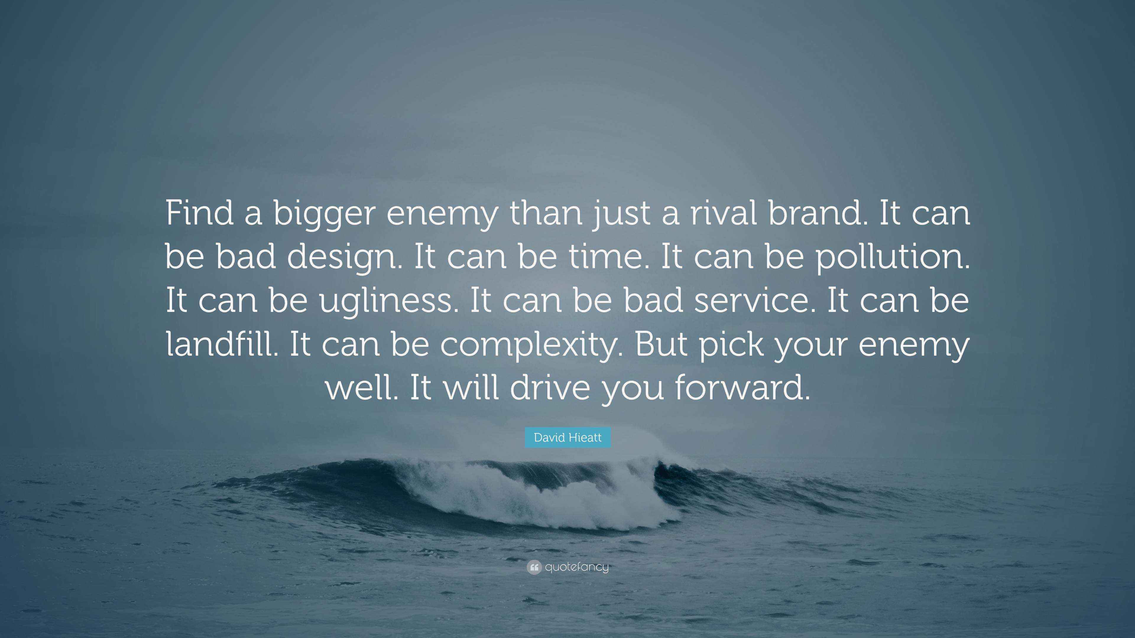 Emeth Quote Rival David Hieatt Quote: “Find a bigger enemy than just a rival brand. It ...