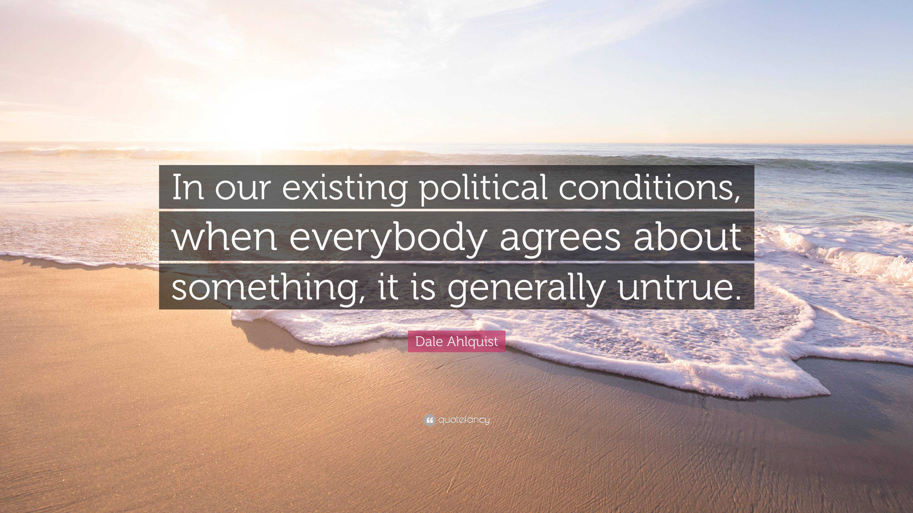 Dale Ahlquist Quote: “In our existing political conditions, when ...