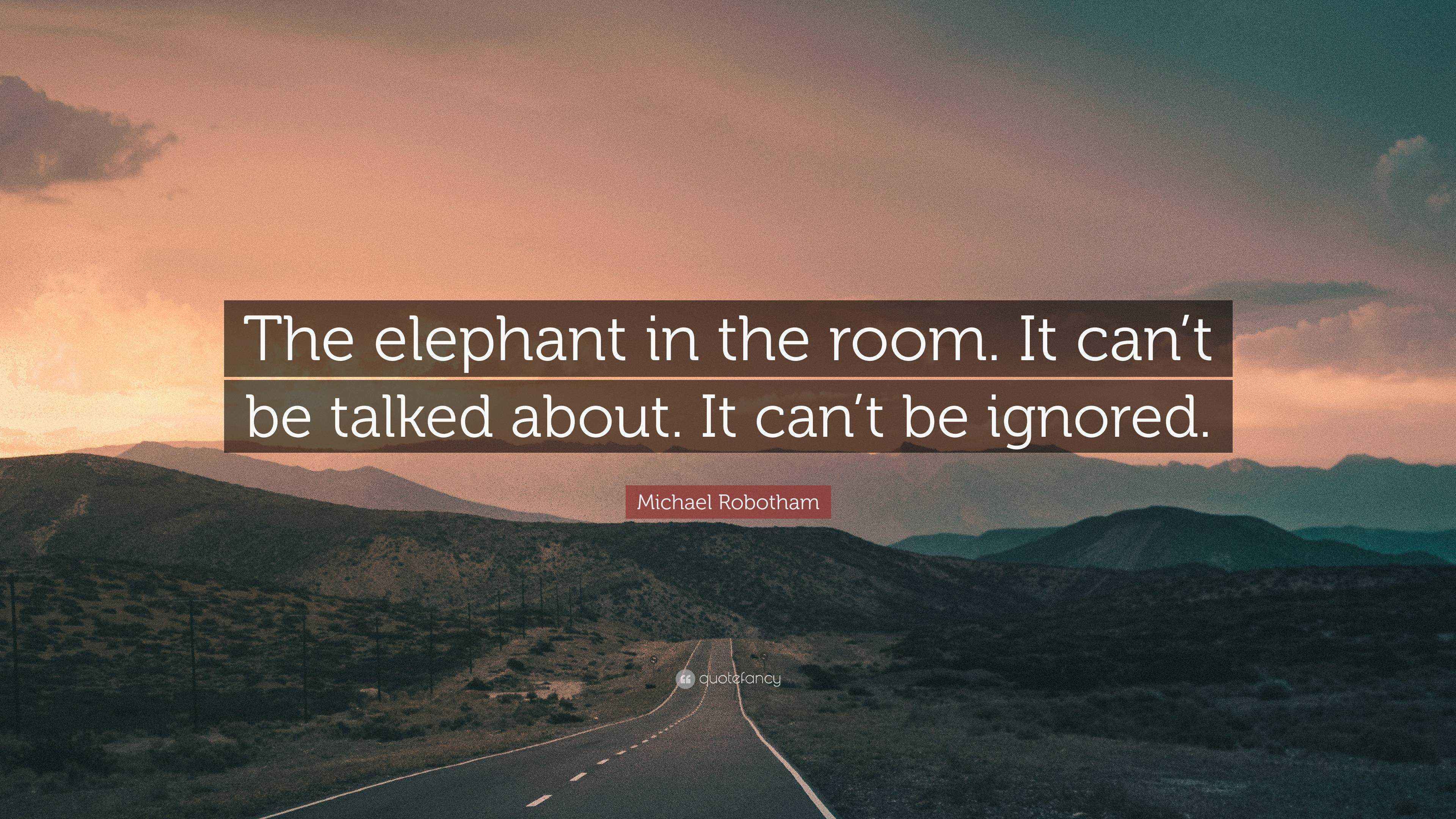 Michael Robotham Quote “The elephant in the room. It can’t be talked