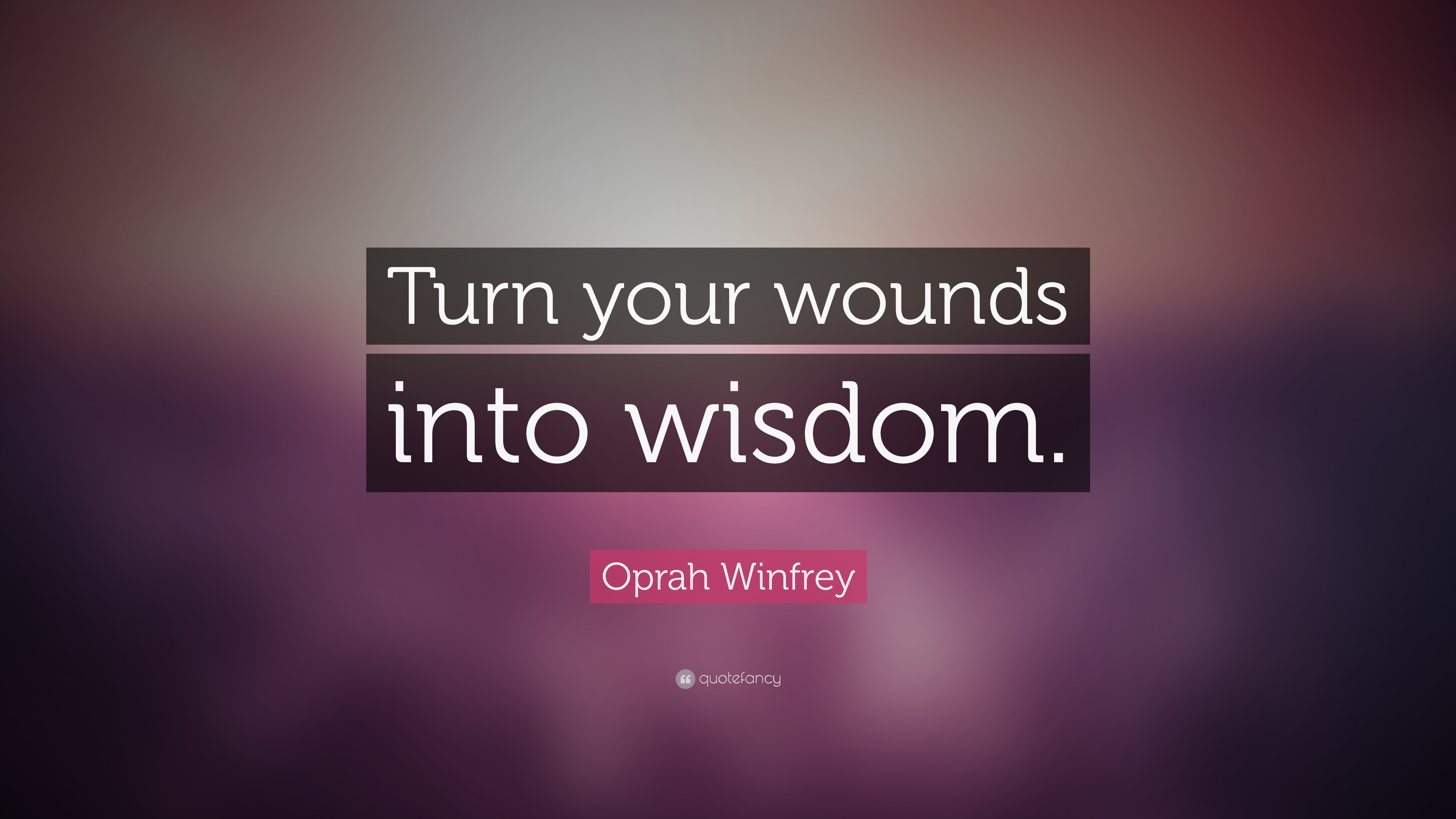 Oprah Winfrey Quote Turn Your Wounds Into Wisdom 20 Wallpapers Quotefancy