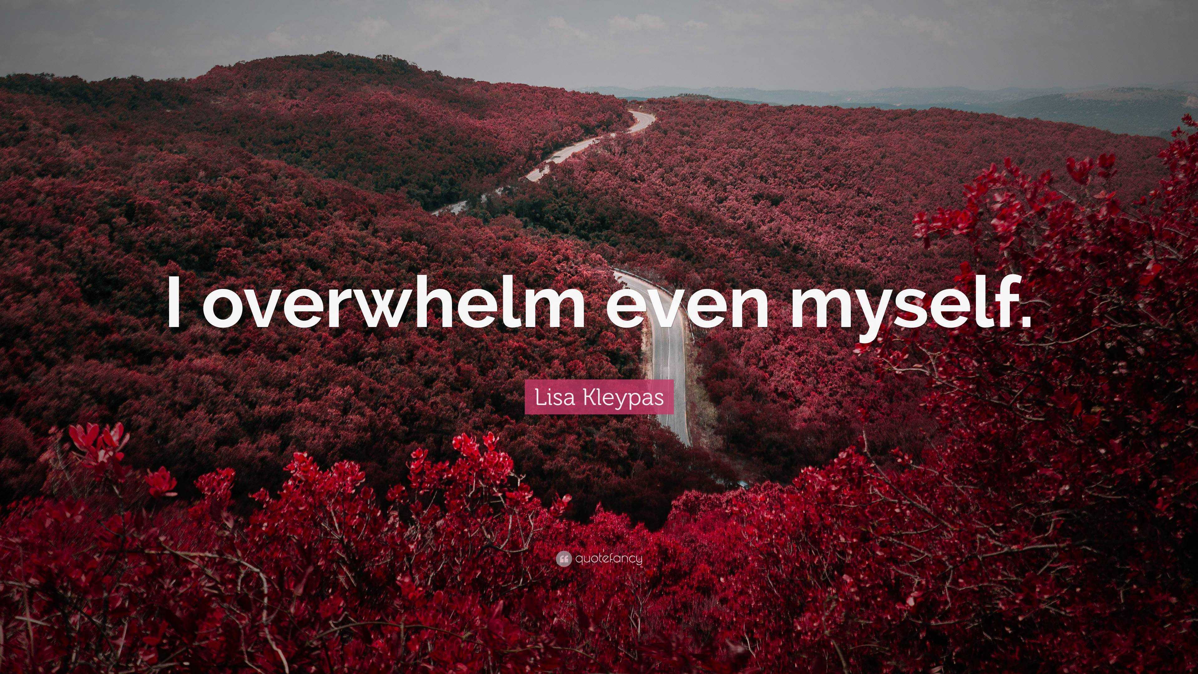 Lisa Kleypas Quote: “I Overwhelm Even Myself.”