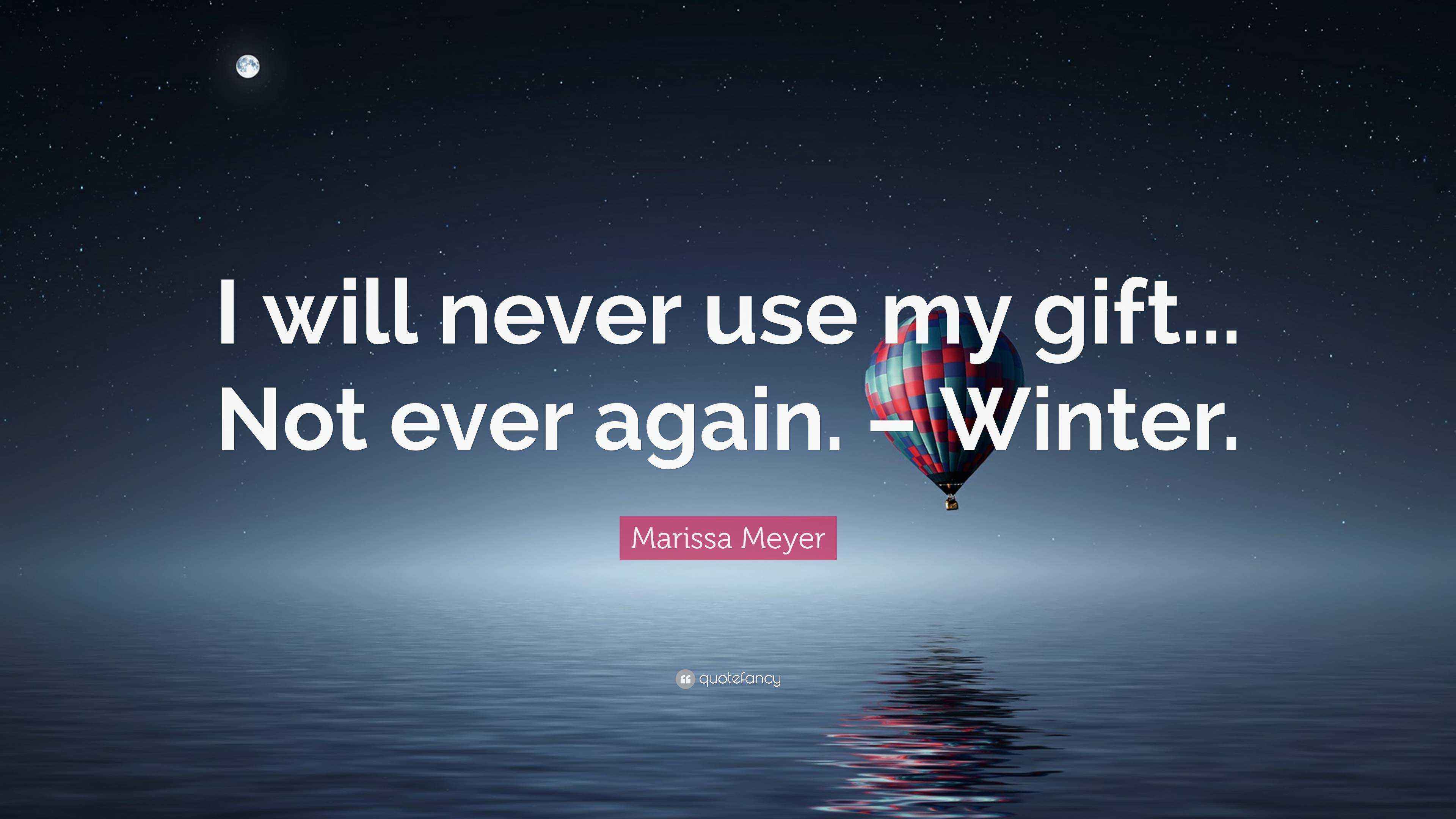 Marissa Meyer Quote “I will never use my gift... Not ever again