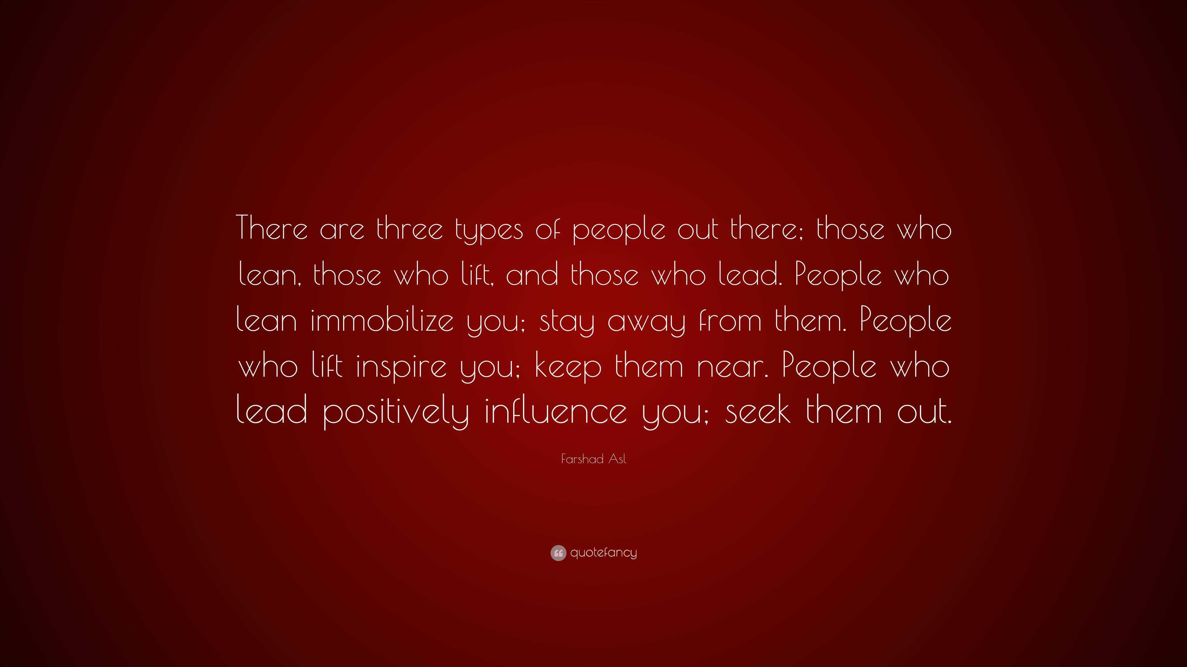 farshad-asl-quote-there-are-three-types-of-people-out-there-those-who-lean-those-who-lift