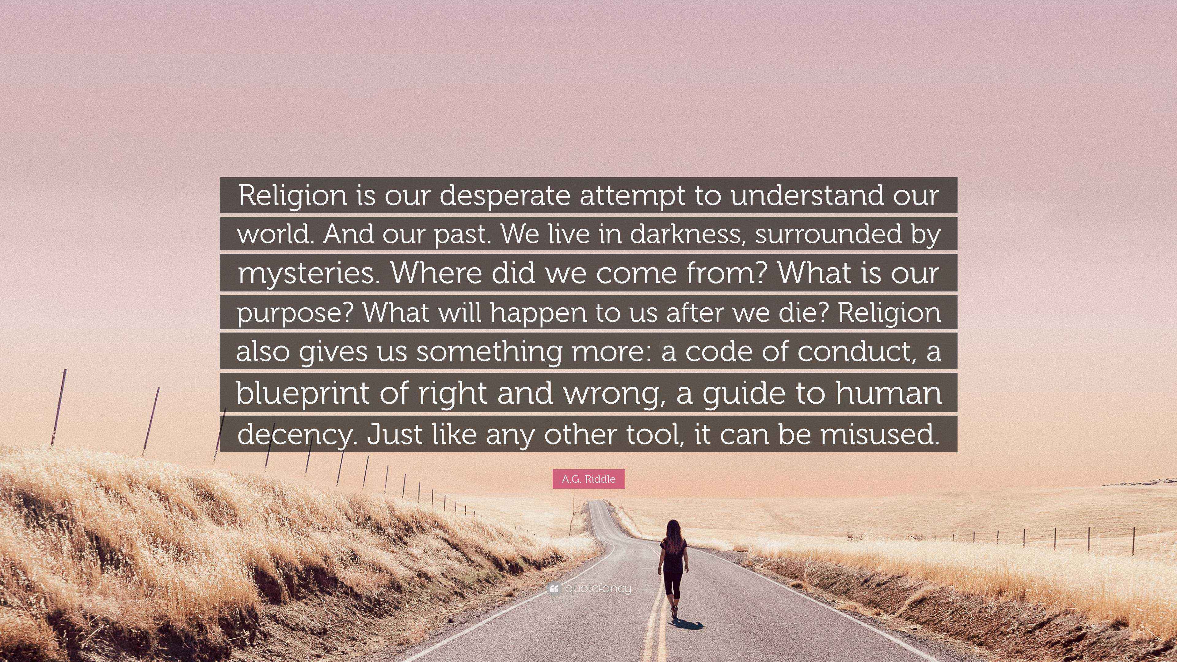 A.G. Riddle Quote “Religion is our desperate attempt to understand our