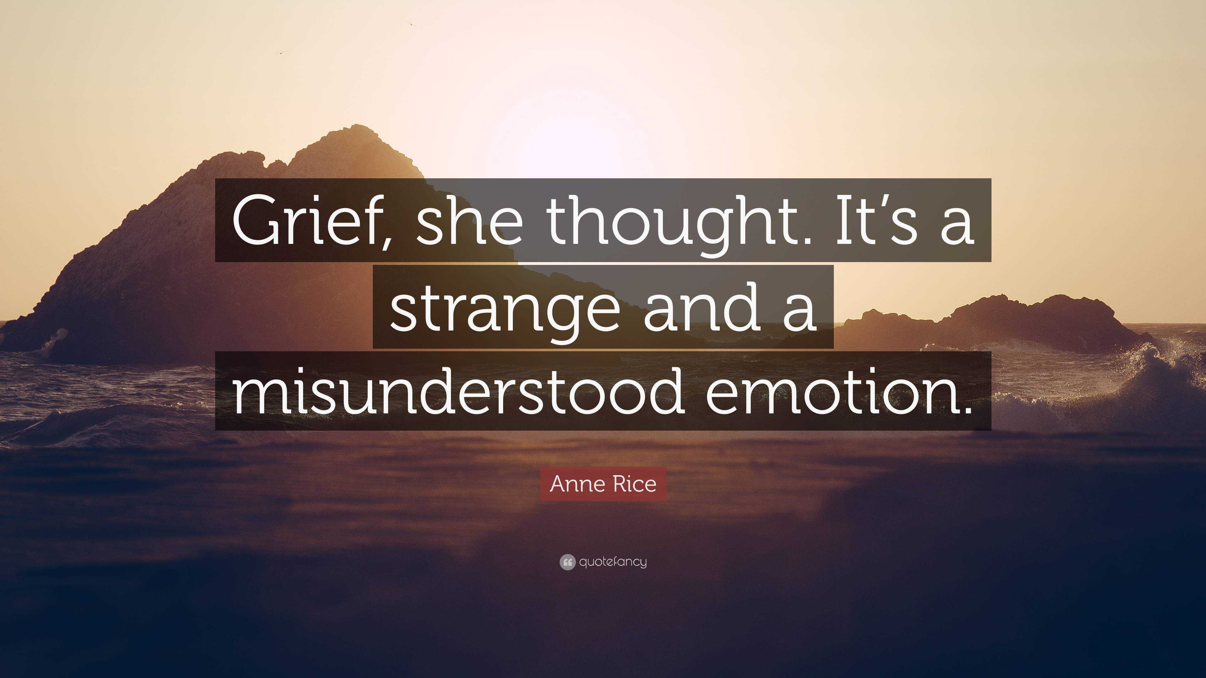 Anne Rice Quote: “Grief, she thought. It’s a strange and a ...