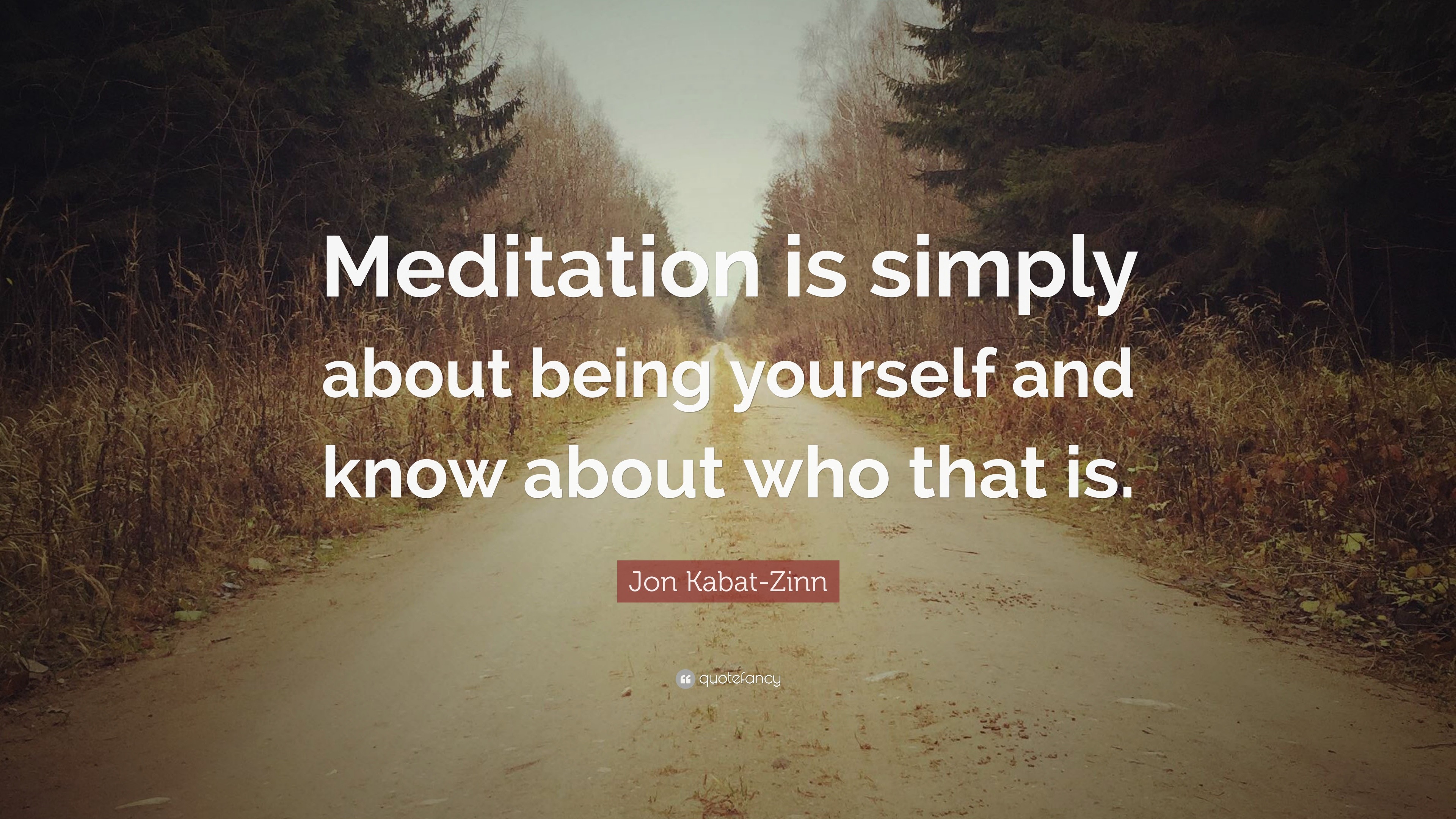 Jon Kabat-Zinn Quote: “Meditation is simply about being yourself and ...