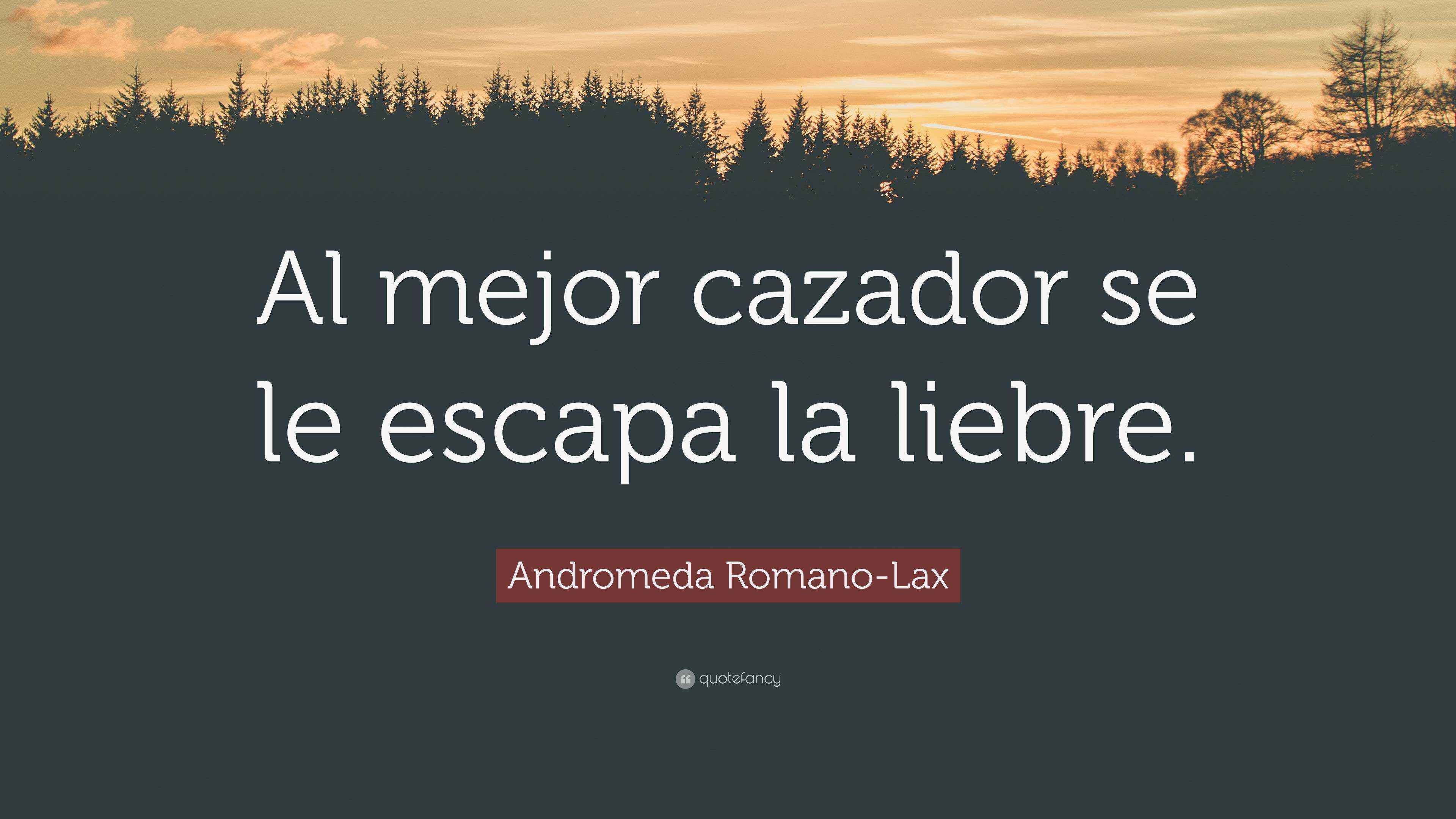 Andromeda Romano-Lax Quote: “Al mejor cazador se le escapa la liebre.”