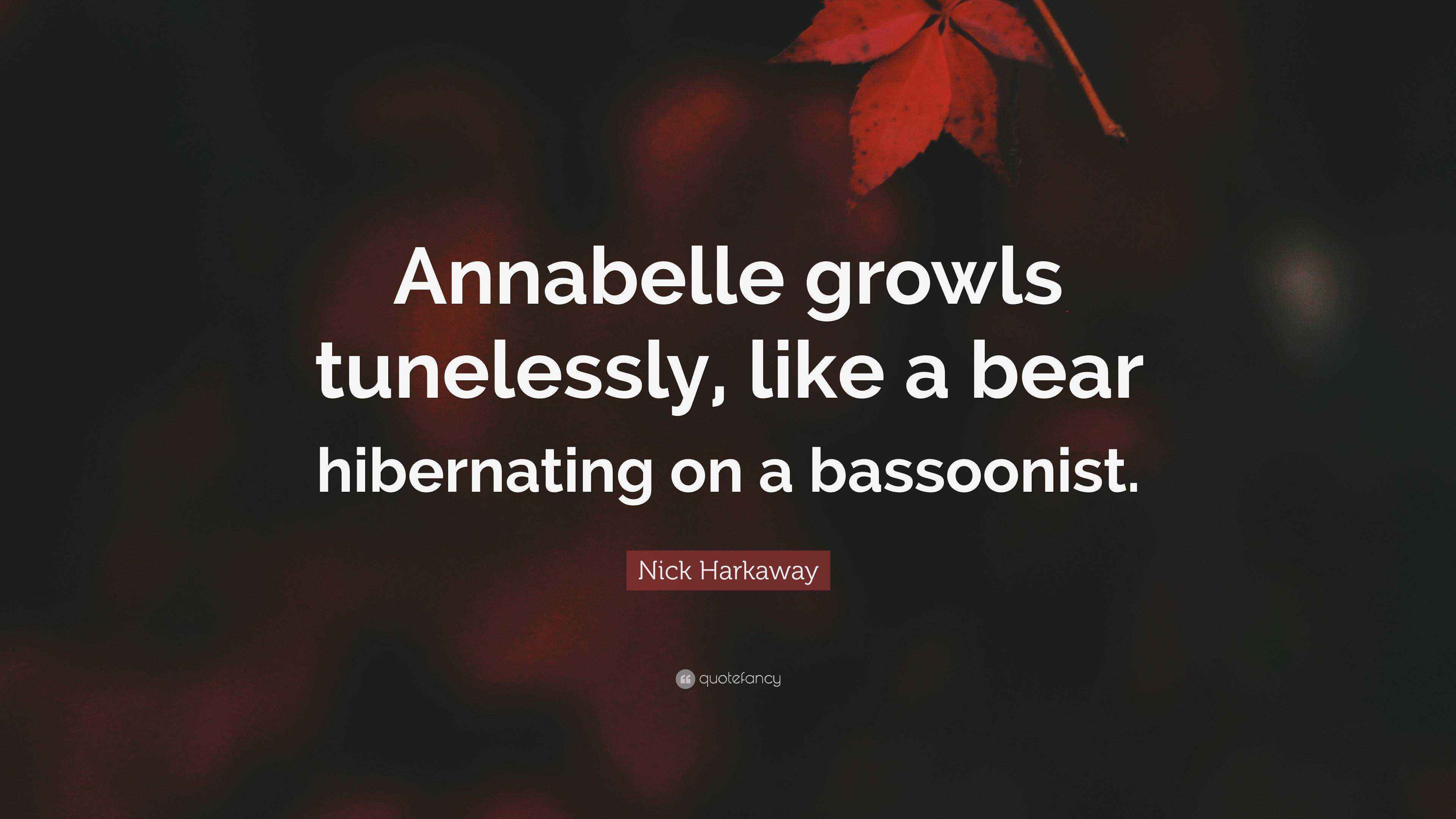 Nick Harkaway Quote “Annabelle growls tunelessly, like a bear
