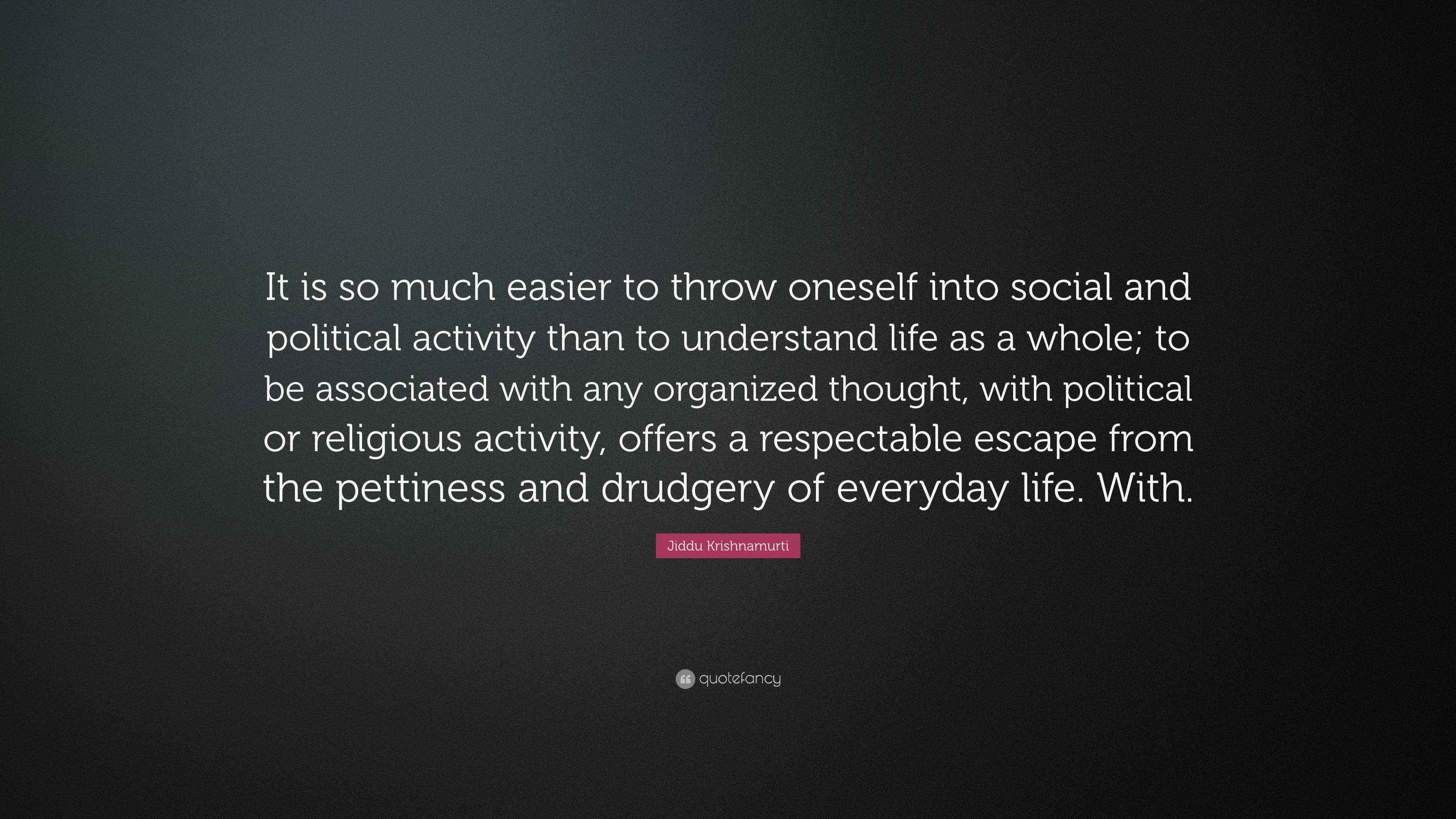 Jiddu Krishnamurti Quote “It is so much easier to throw oneself into