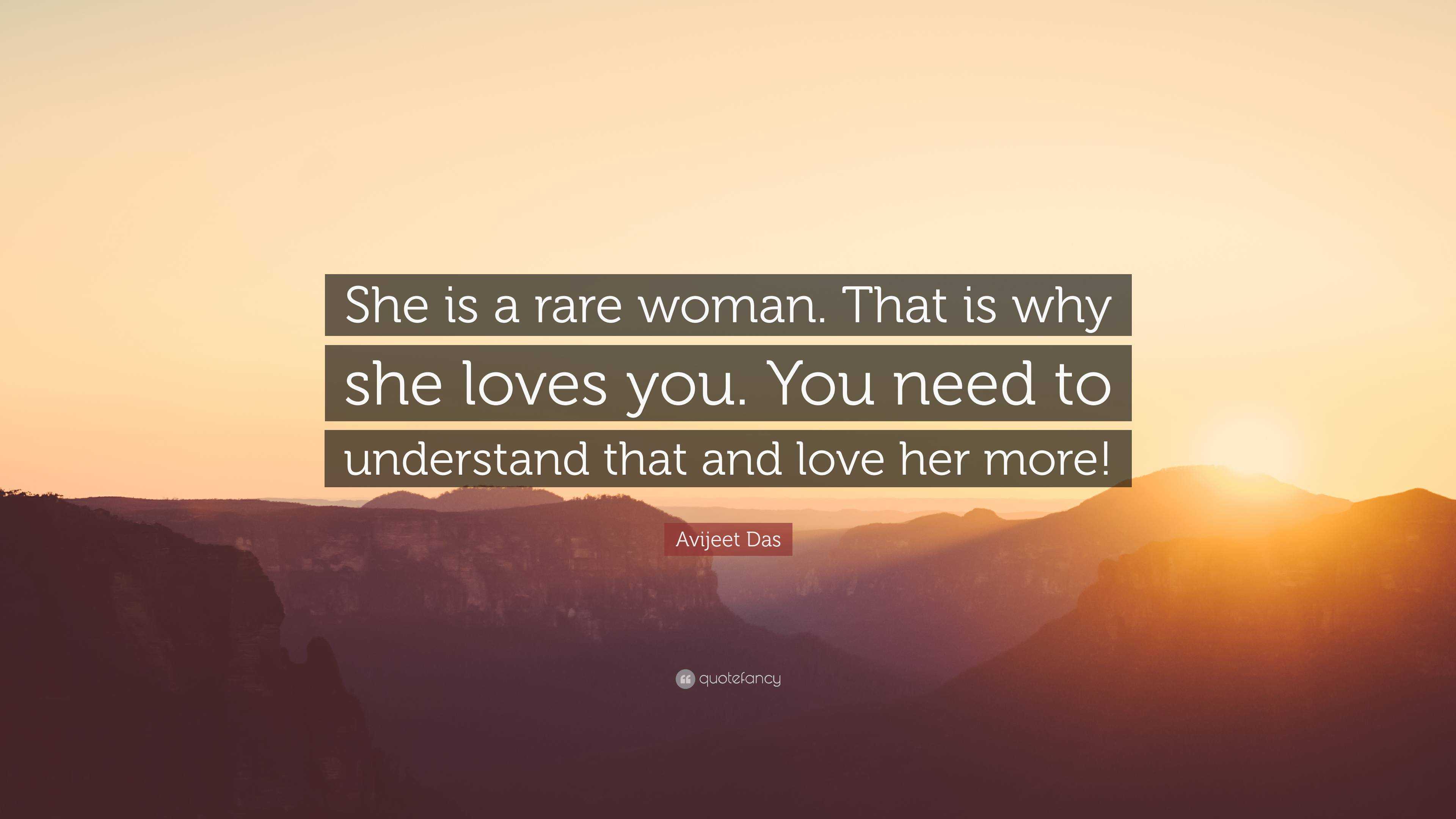 Avijeet Das Quote: “She is a rare woman. That is why she loves you. You ...