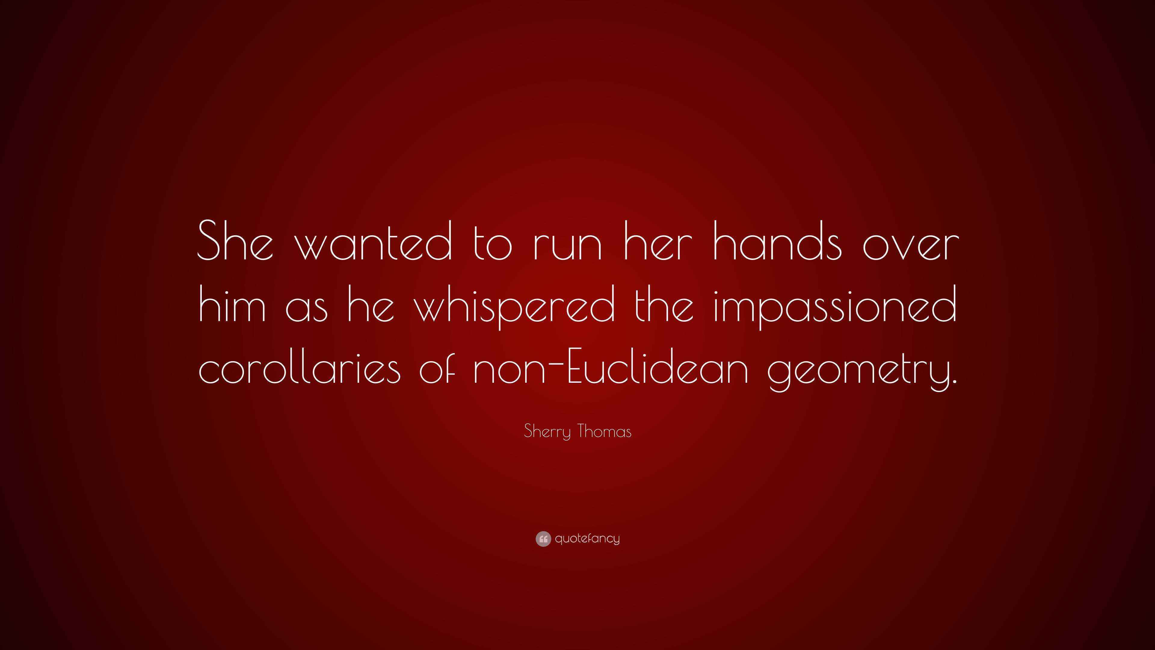 Sherry Thomas Quote: “She wanted to run her hands over him as he ...