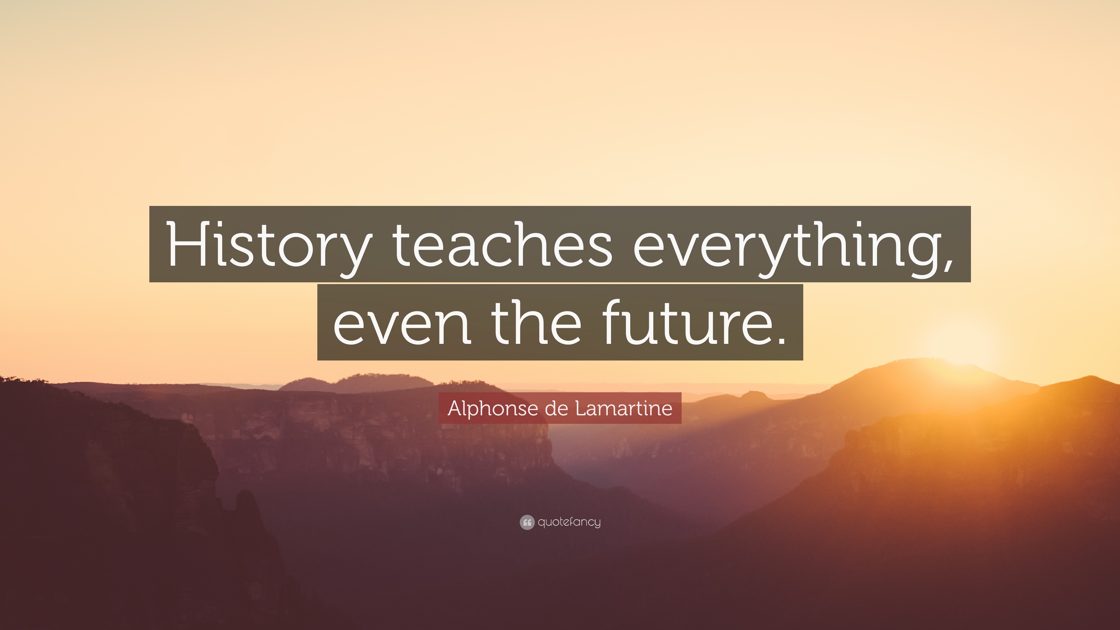 alphonse-de-lamartine-quote-history-teaches-everything-even-the-future