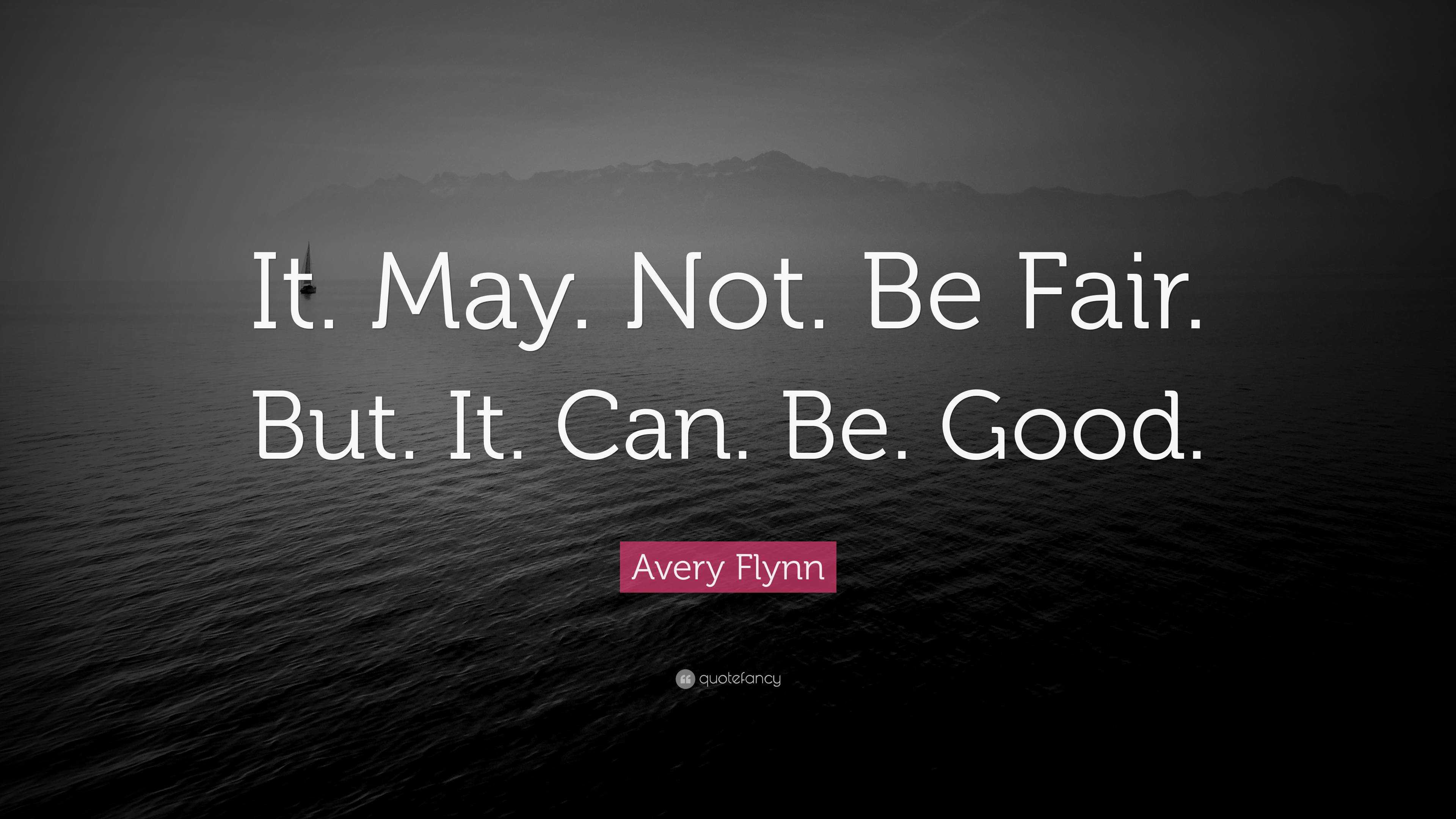 avery-flynn-quote-it-may-not-be-fair-but-it-can-be-good