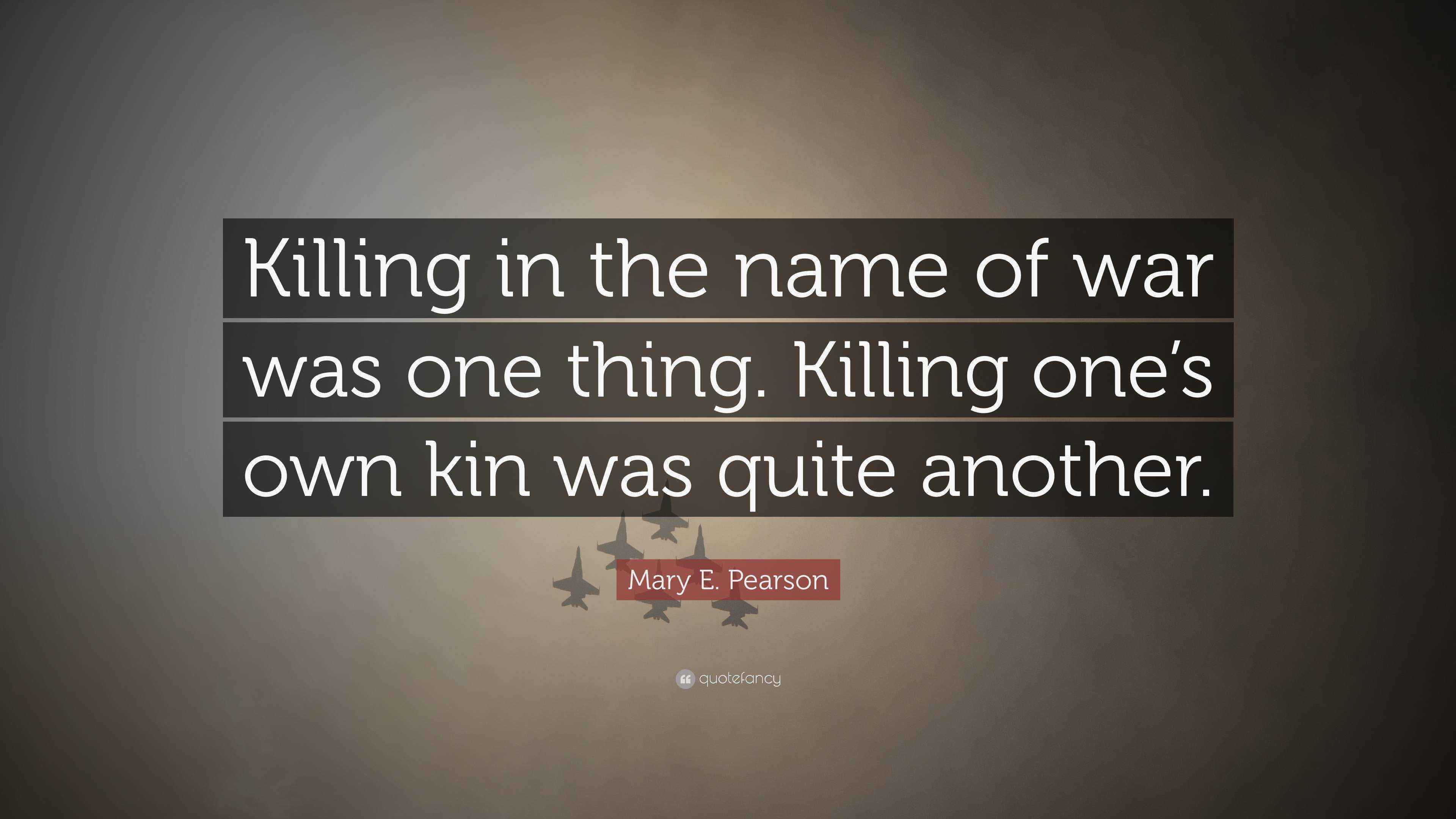Mary E. Pearson Quote “Killing in the name of war was one thing