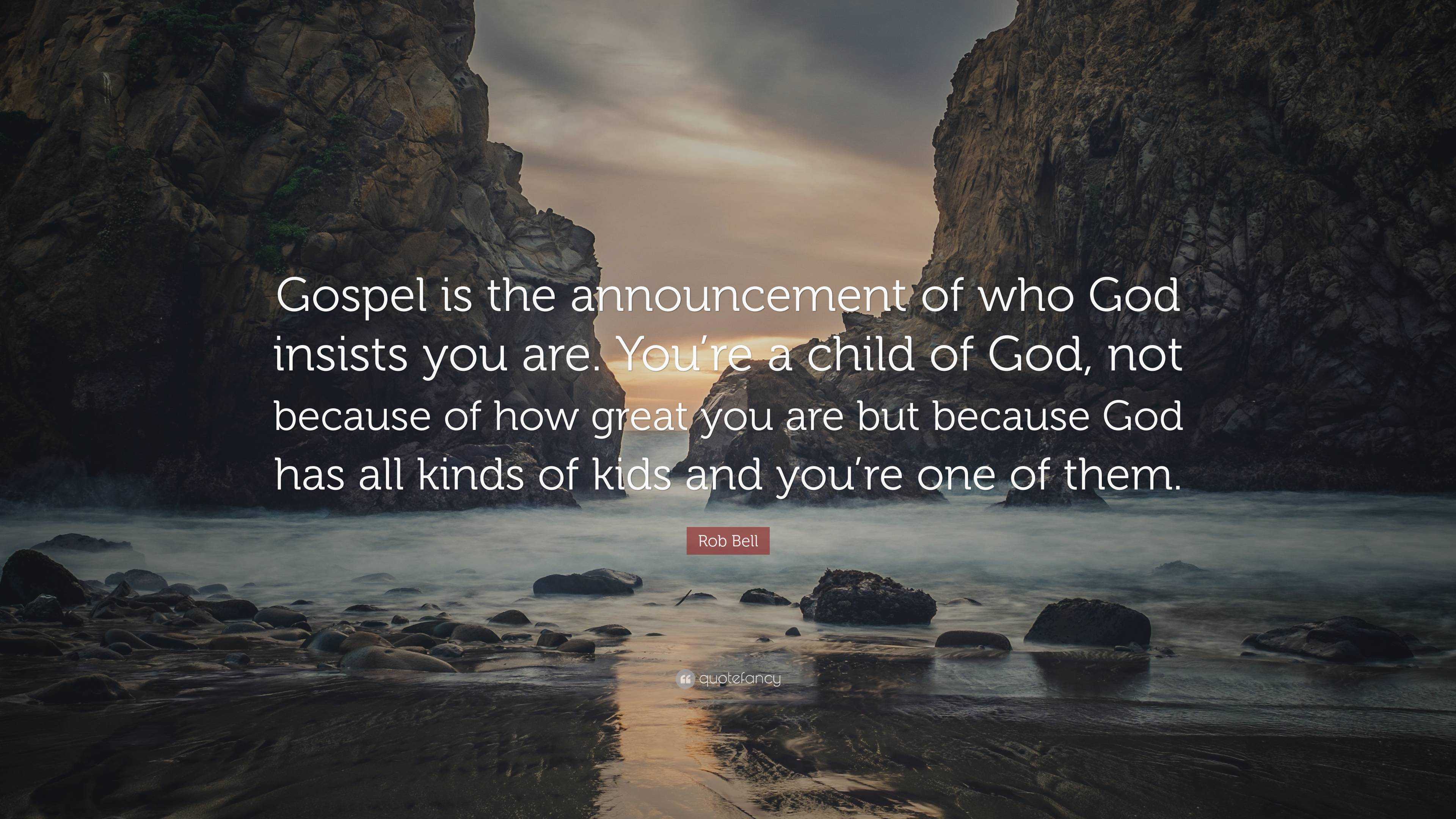 Rob Bell Quote: “Gospel is the announcement of who God insists you are ...