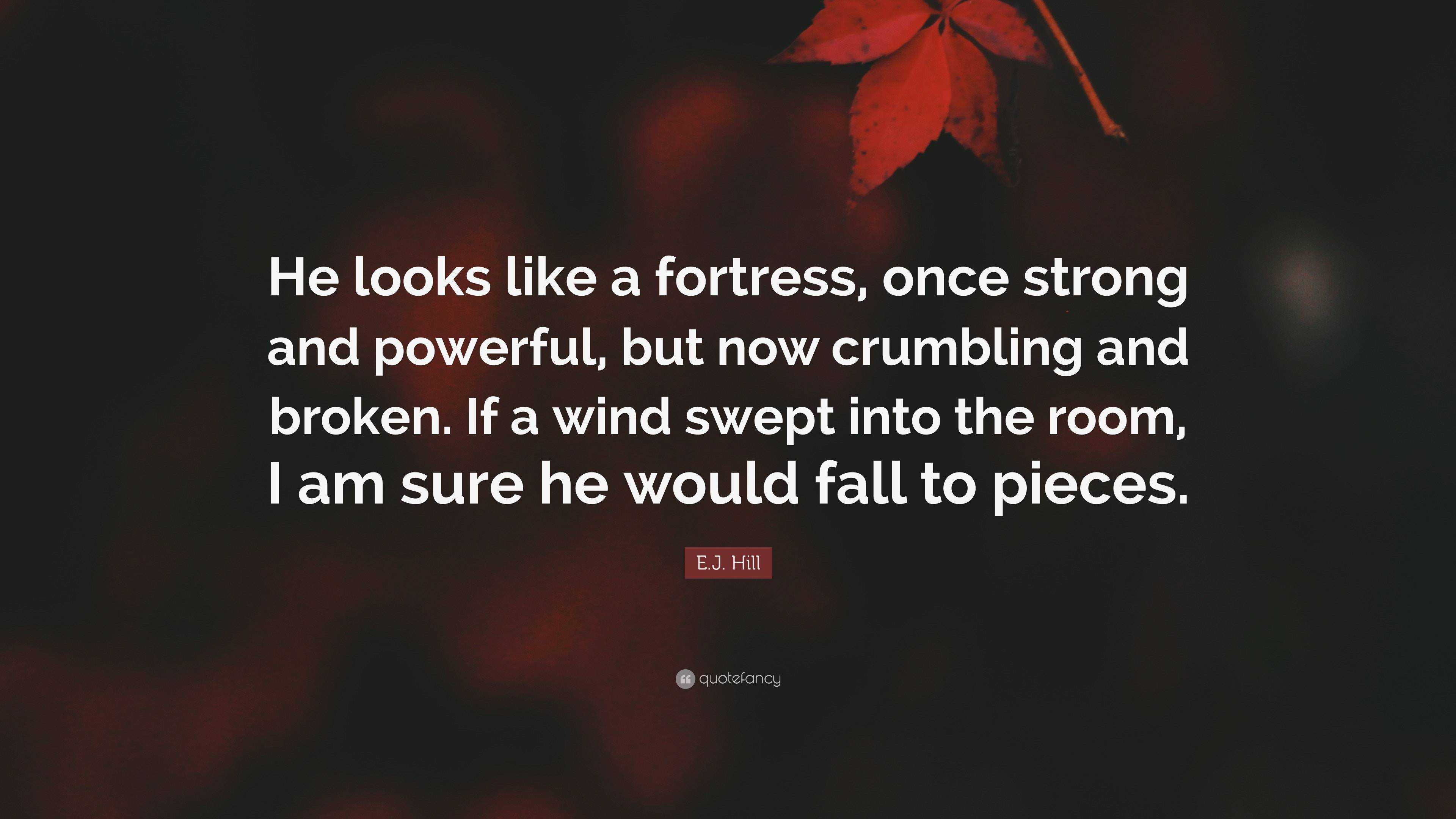 E.J. Hill Quote: “He looks like a fortress, once strong and powerful ...