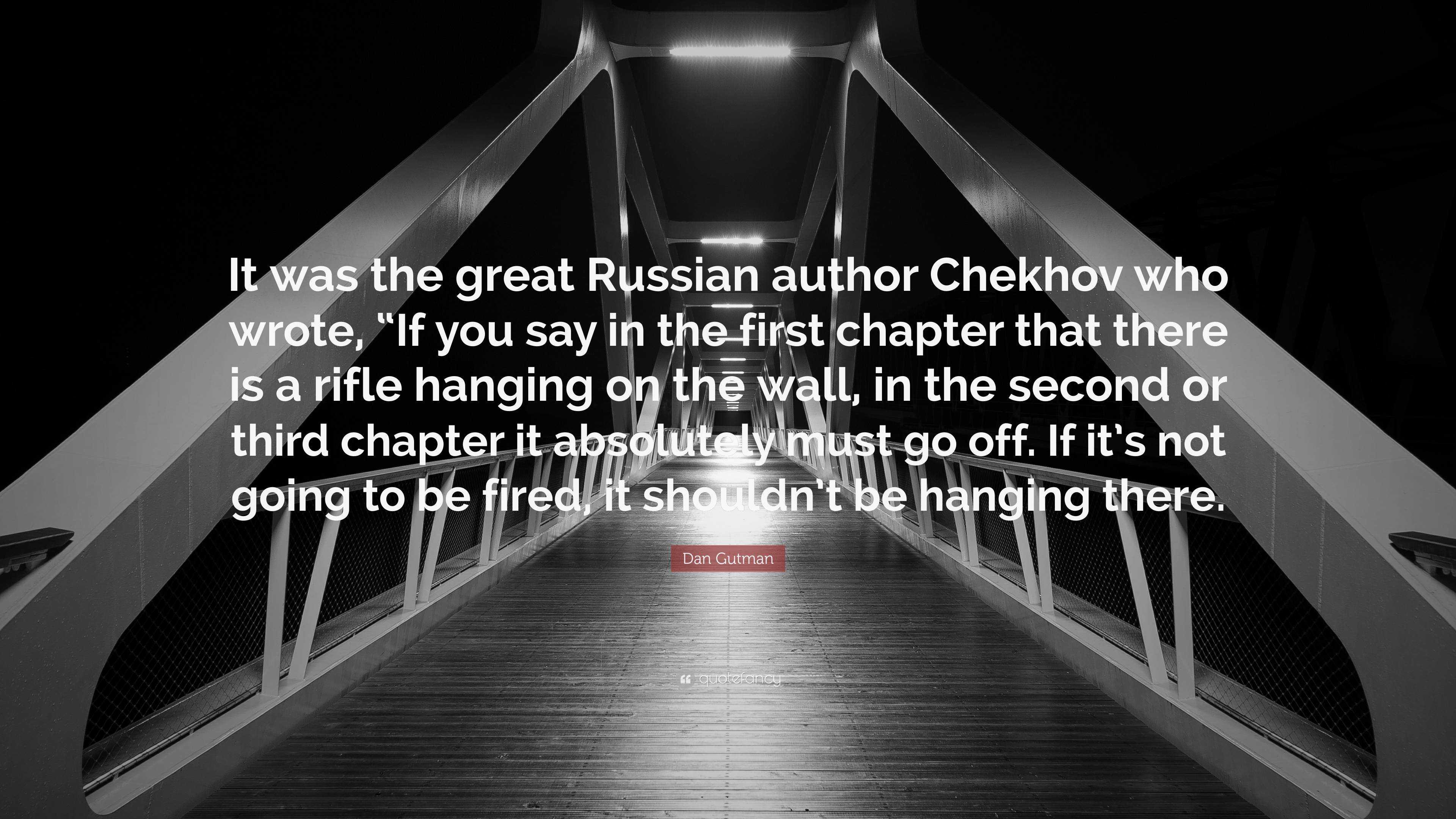 Dan Gutman Quote: “It was the great Russian author Chekhov who wrote, “If  you say in the first chapter that there is a rifle hanging on the...”