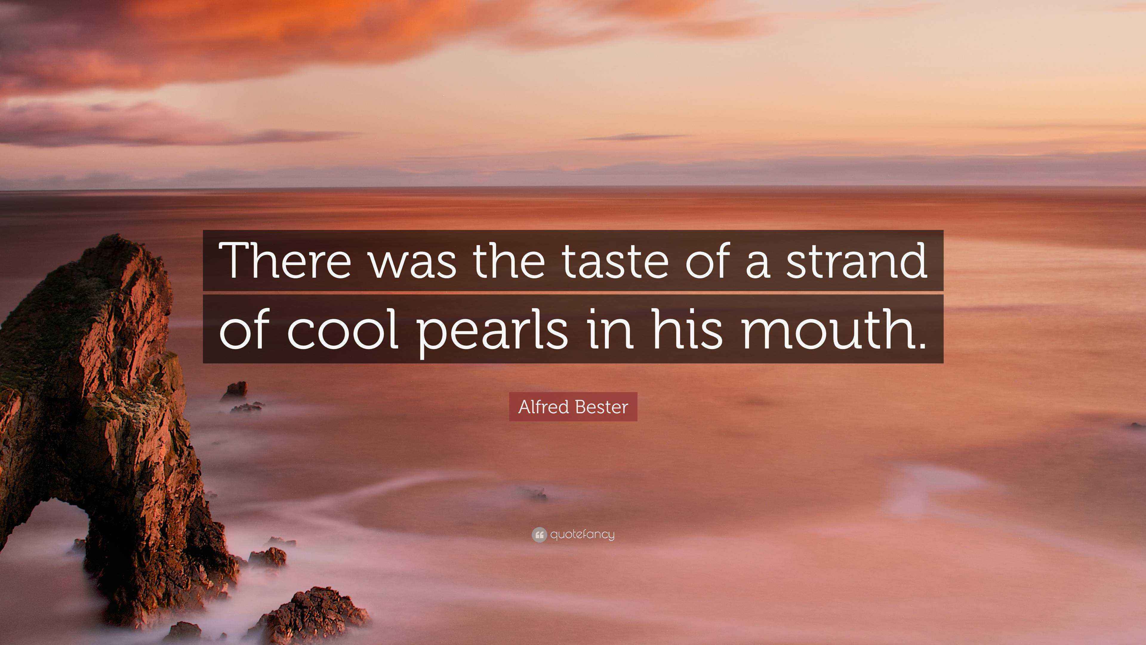 Alfred Bester Quote “There was the taste of a strand of cool pearls in