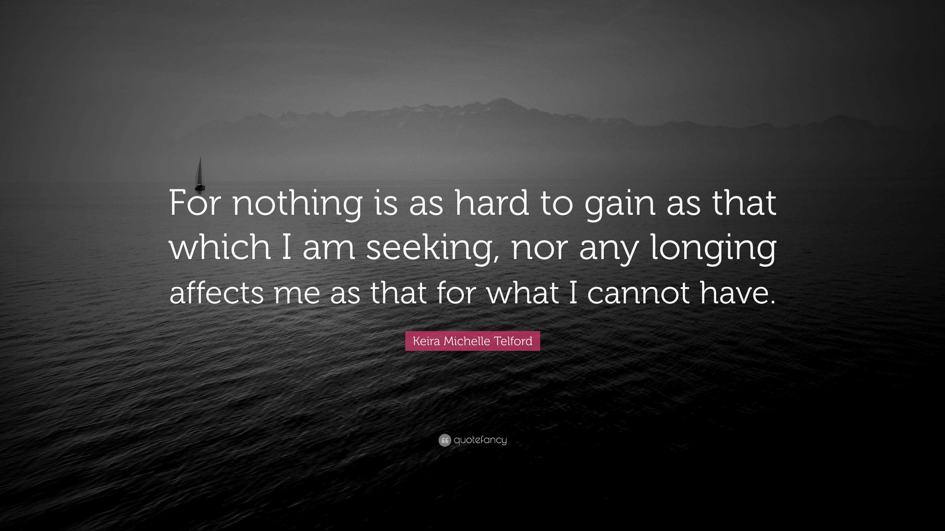 Keira Michelle Telford Quote: “For nothing is as hard to gain as that ...