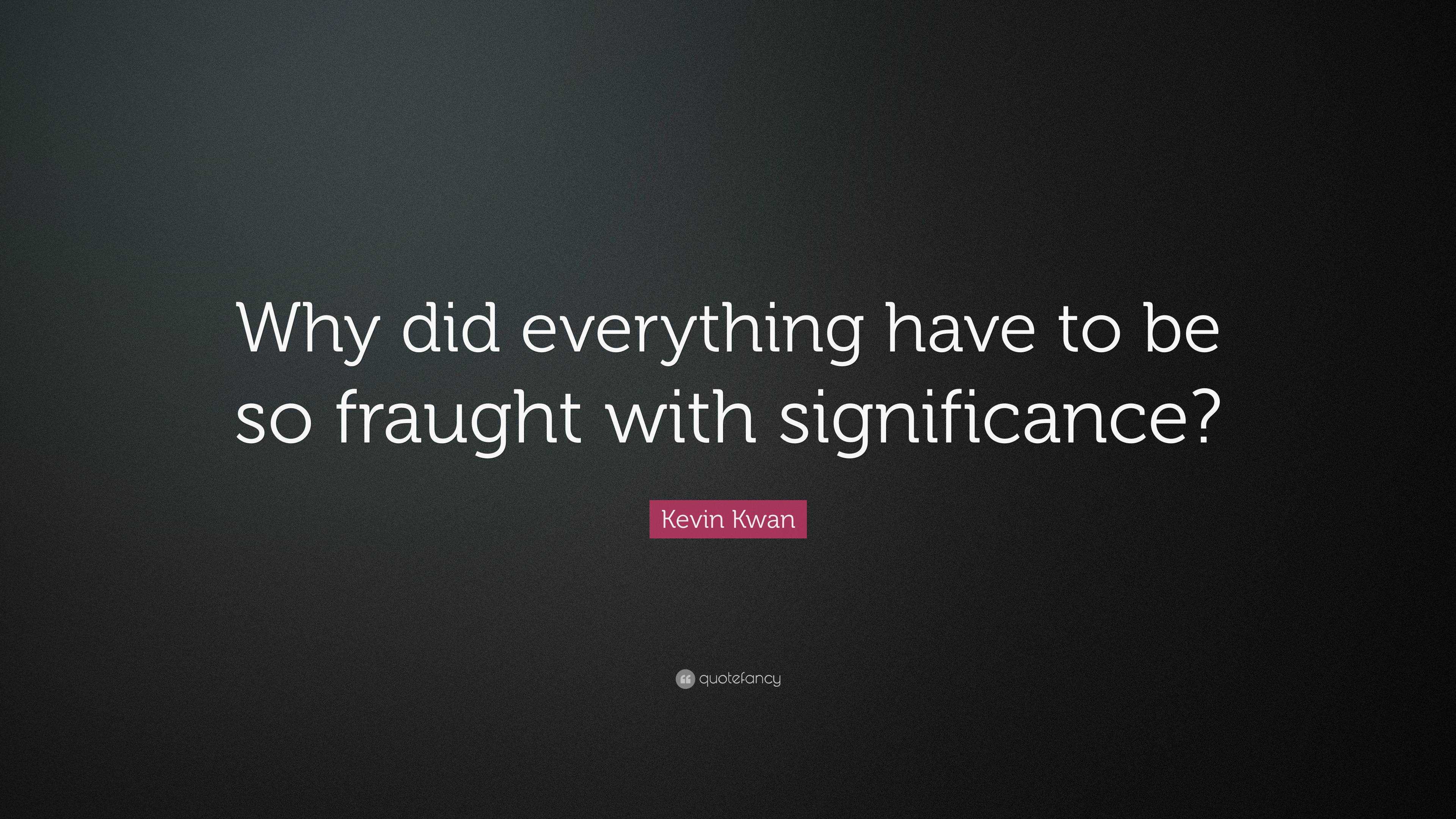 Kevin Kwan Quote: “Why did everything have to be so fraught with ...