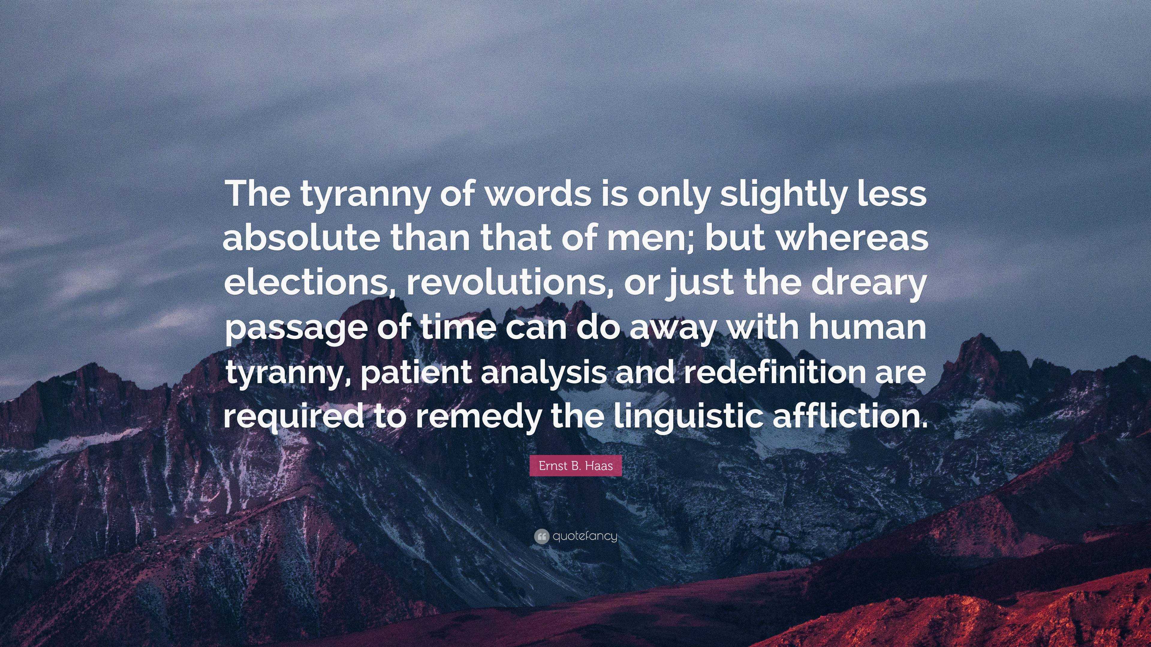 Ernst B. Haas Quote: “The Tyranny Of Words Is Only Slightly Less ...