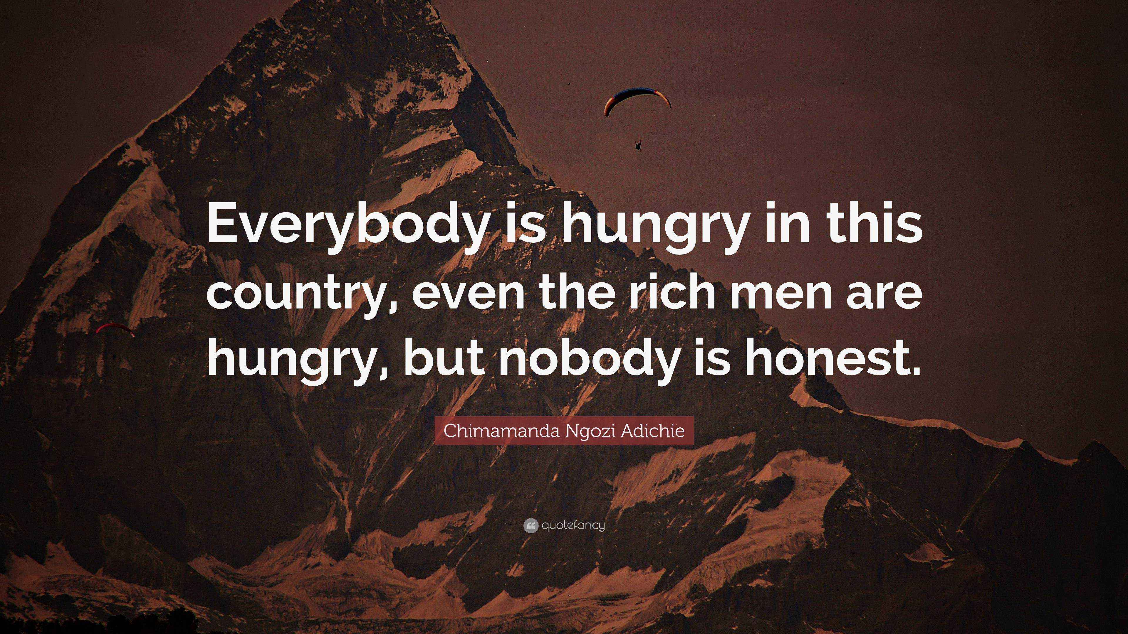 Chimamanda Ngozi Adichie Quote “Everybody is hungry in this country