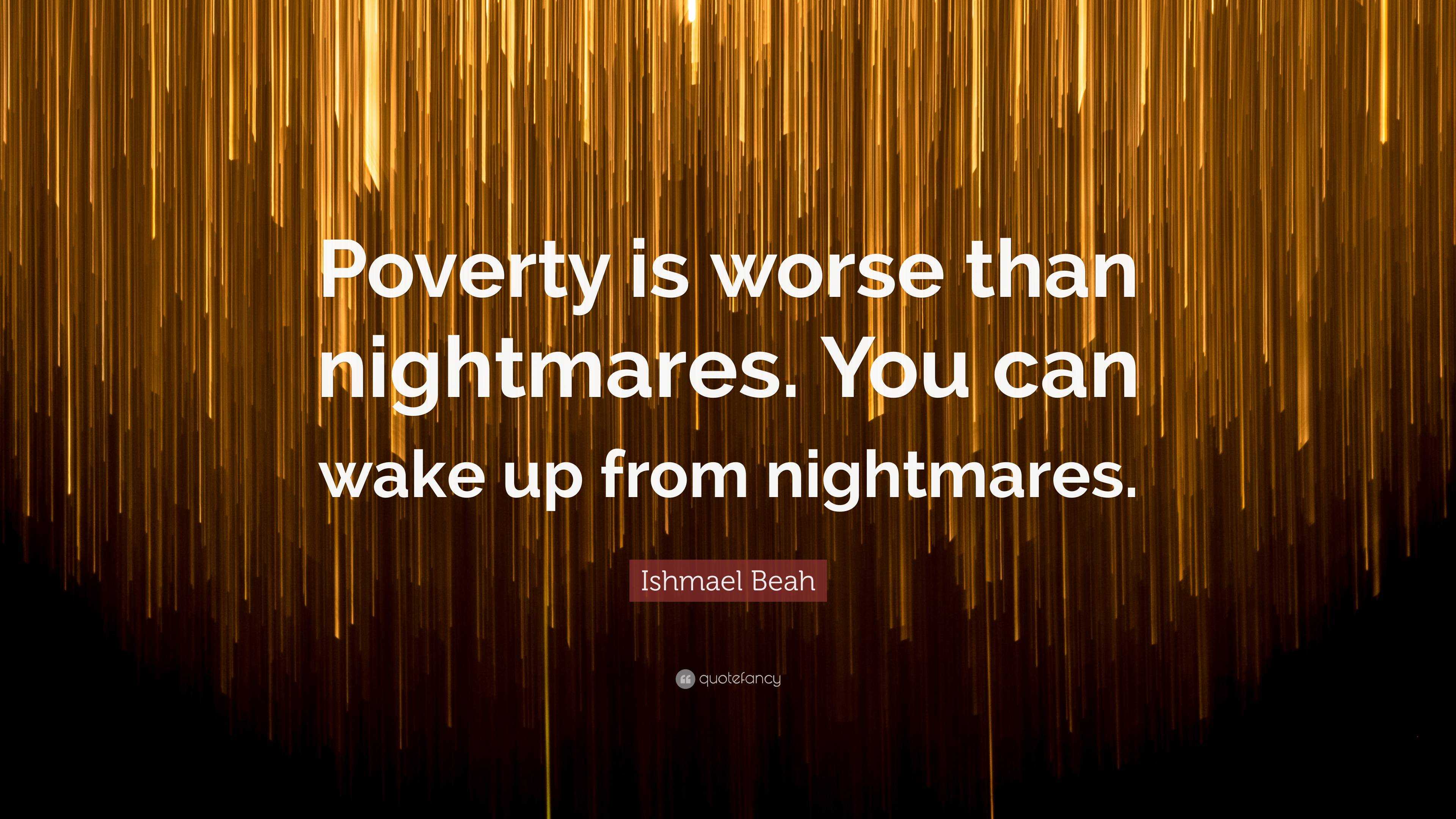 ishmael-beah-quote-poverty-is-worse-than-nightmares-you-can-wake-up